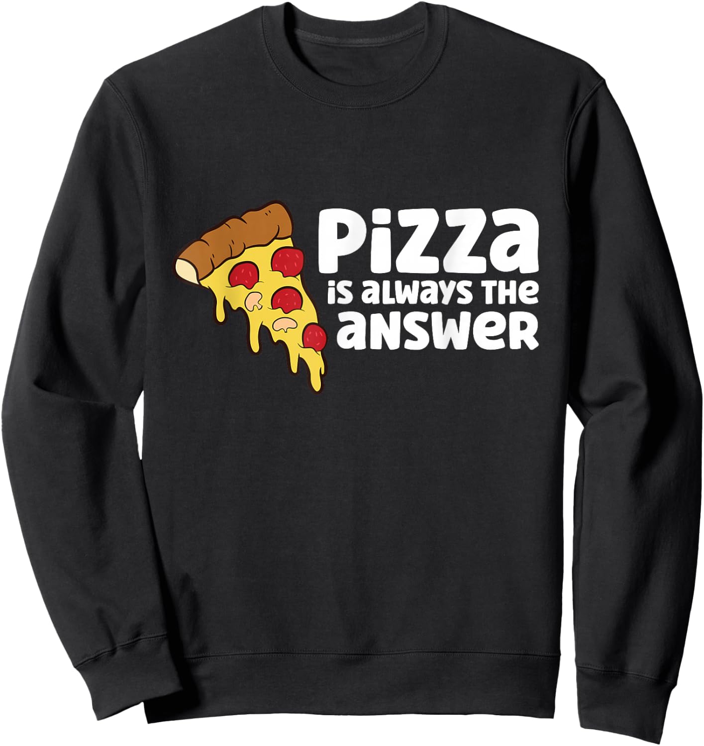Funny Pizza Lover Pizza is Always The Answer Sweatshirt - Sweatshirt | Black