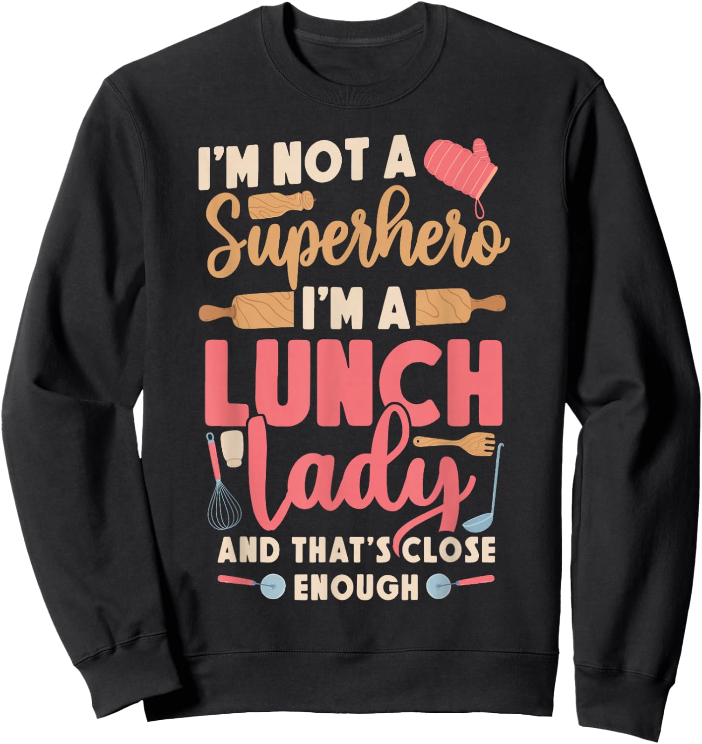 Lunch Lady I'm Not A Superhero I'm A Lunch Lady And That's Sweatshirt - Sweatshirt | Black