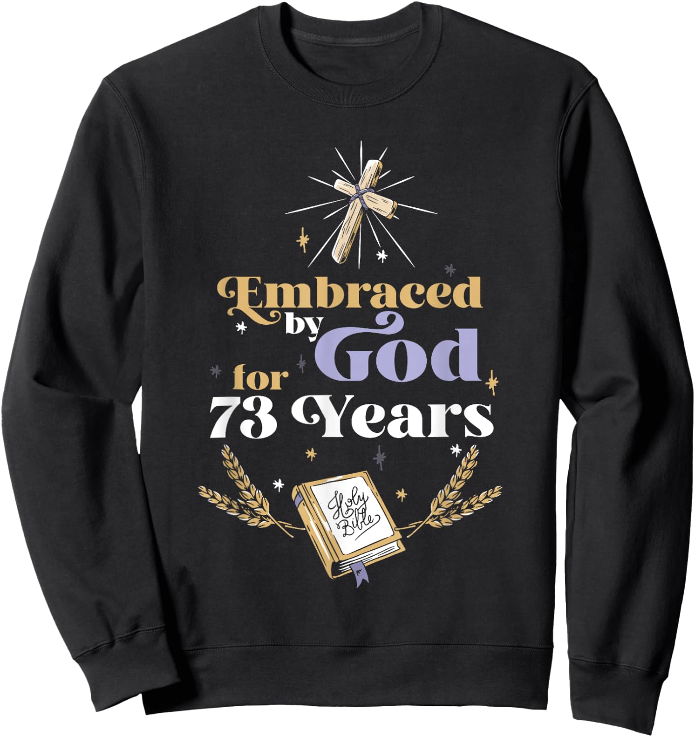 Embraced By God For 73 Years 73rd Birthday Religious Theme Sweatshirt - Sweatshirt | Black