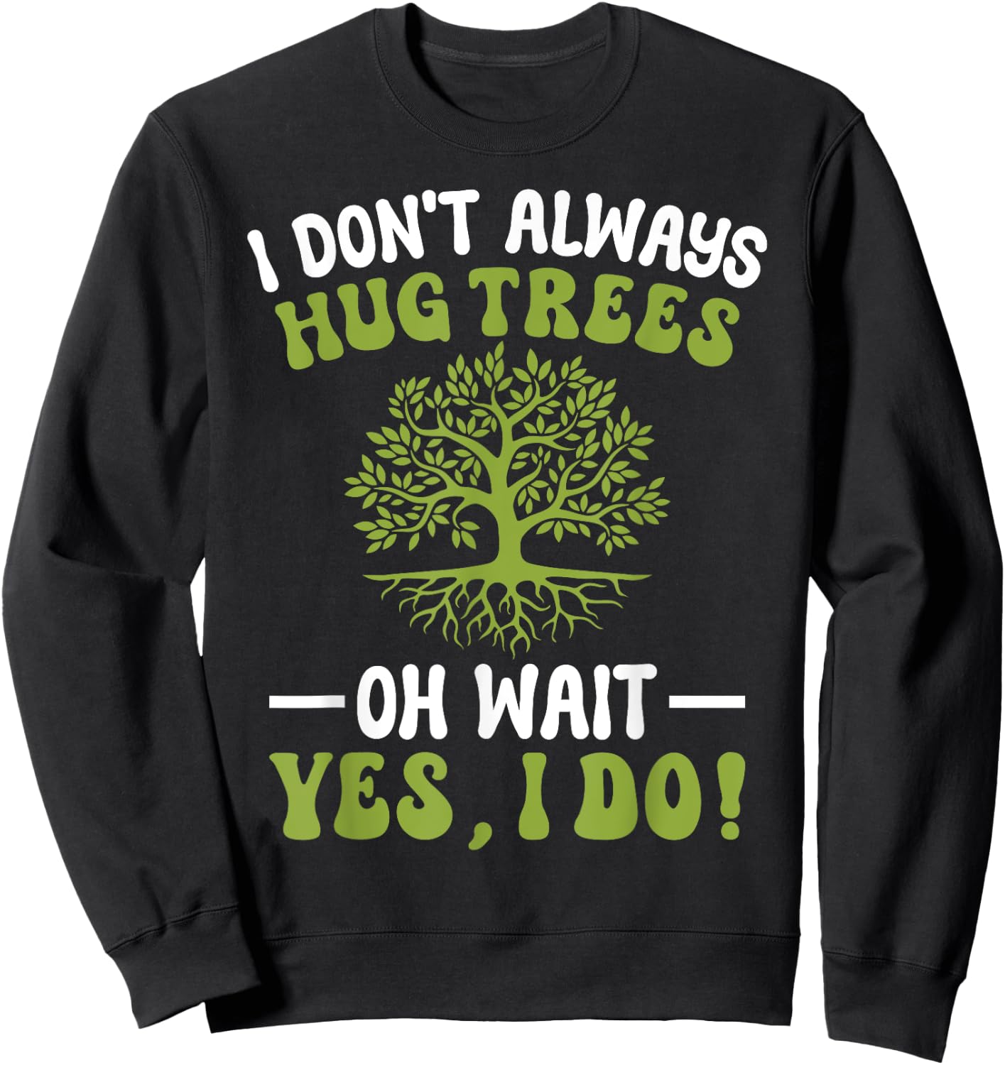 I Don't Always Hug Trees Tree Hugger Environmentalist Sweatshirt - Sweatshirt | Black