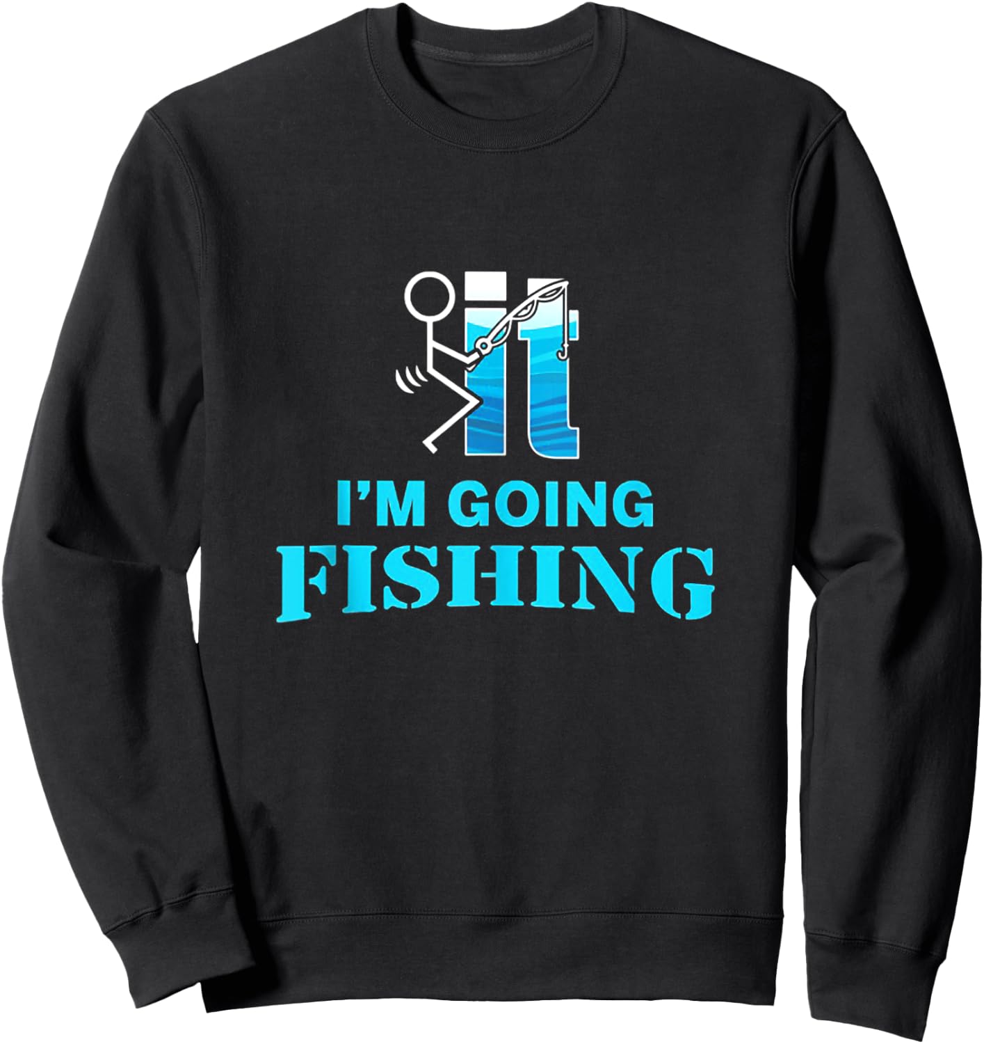 F-uck It I'm Going Fishing Sweatshirt - Sweatshirt | Black