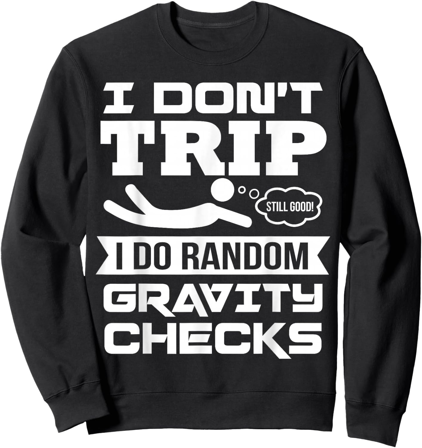 Modern Funny Pun Falling Down Funny Sayings Gravity Is The Thing Tripping Sweatshirt - Sweatshirt | Black