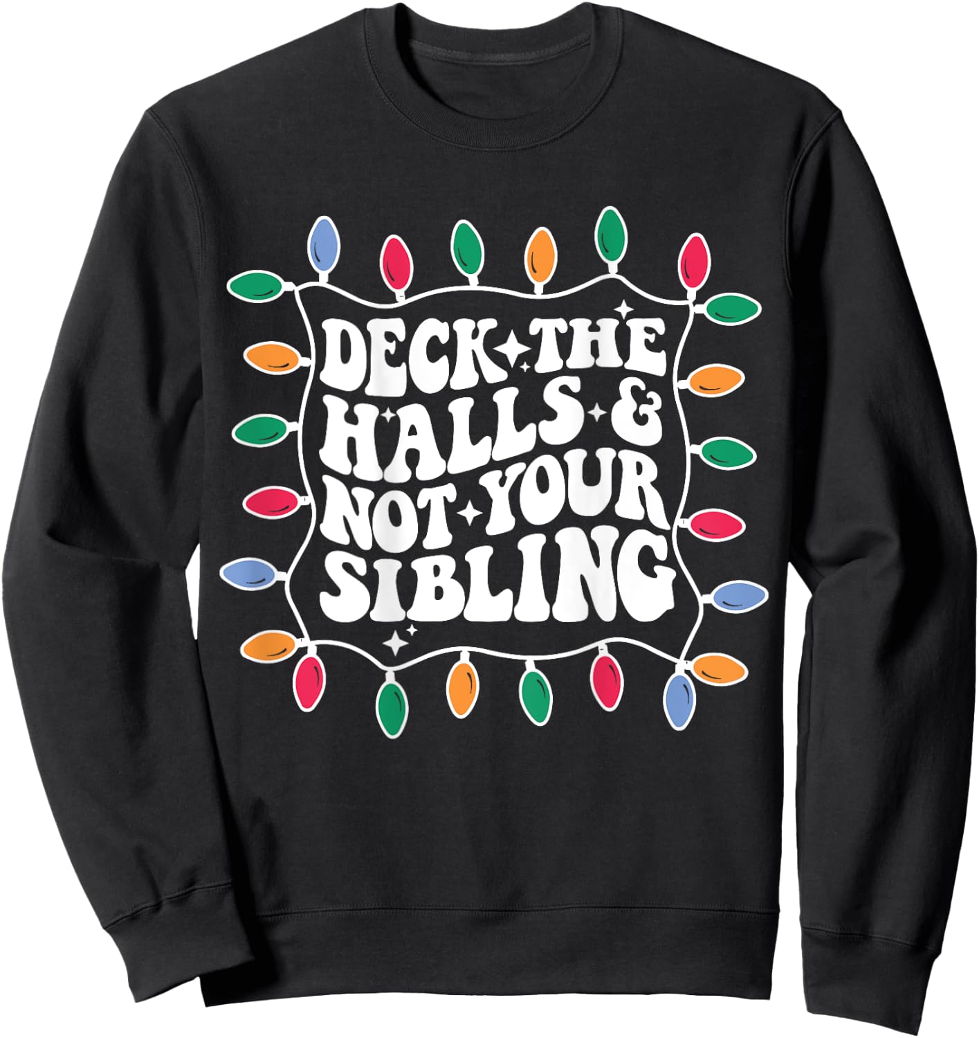 Deck The Halls And Not Your Sibling Christmas Light Sweatshirt - Sweatshirt | Black