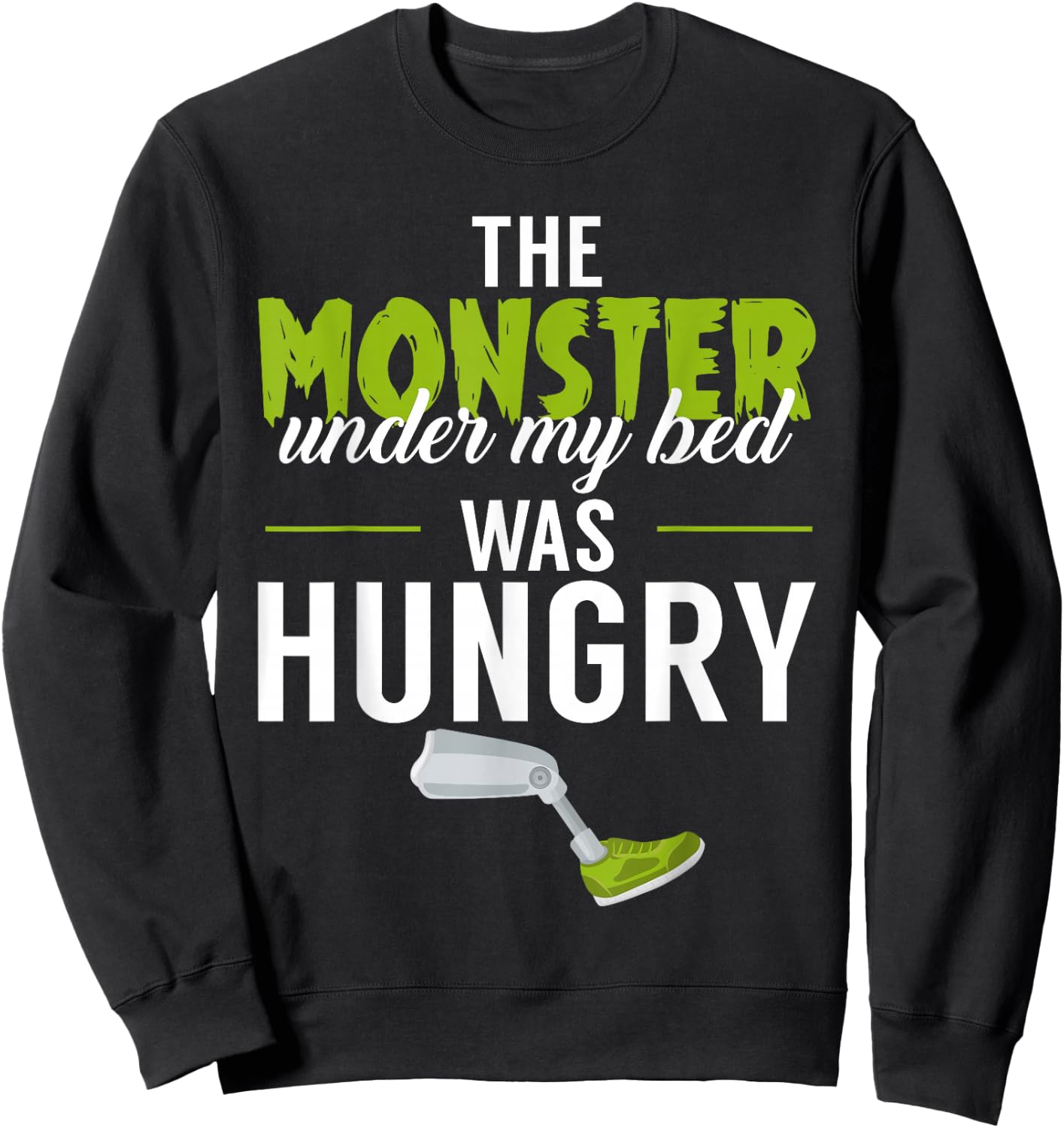 The Monster Under My Bed Was Hungry Amputee Amputation Funny Sweatshirt - Sweatshirt | Black
