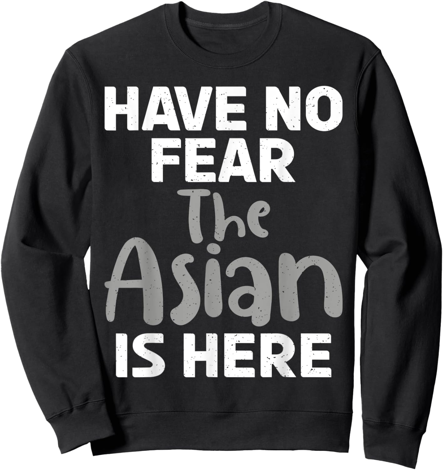 Have no Fear the Asian is here funny Asian Sweatshirt - Sweatshirt | Black