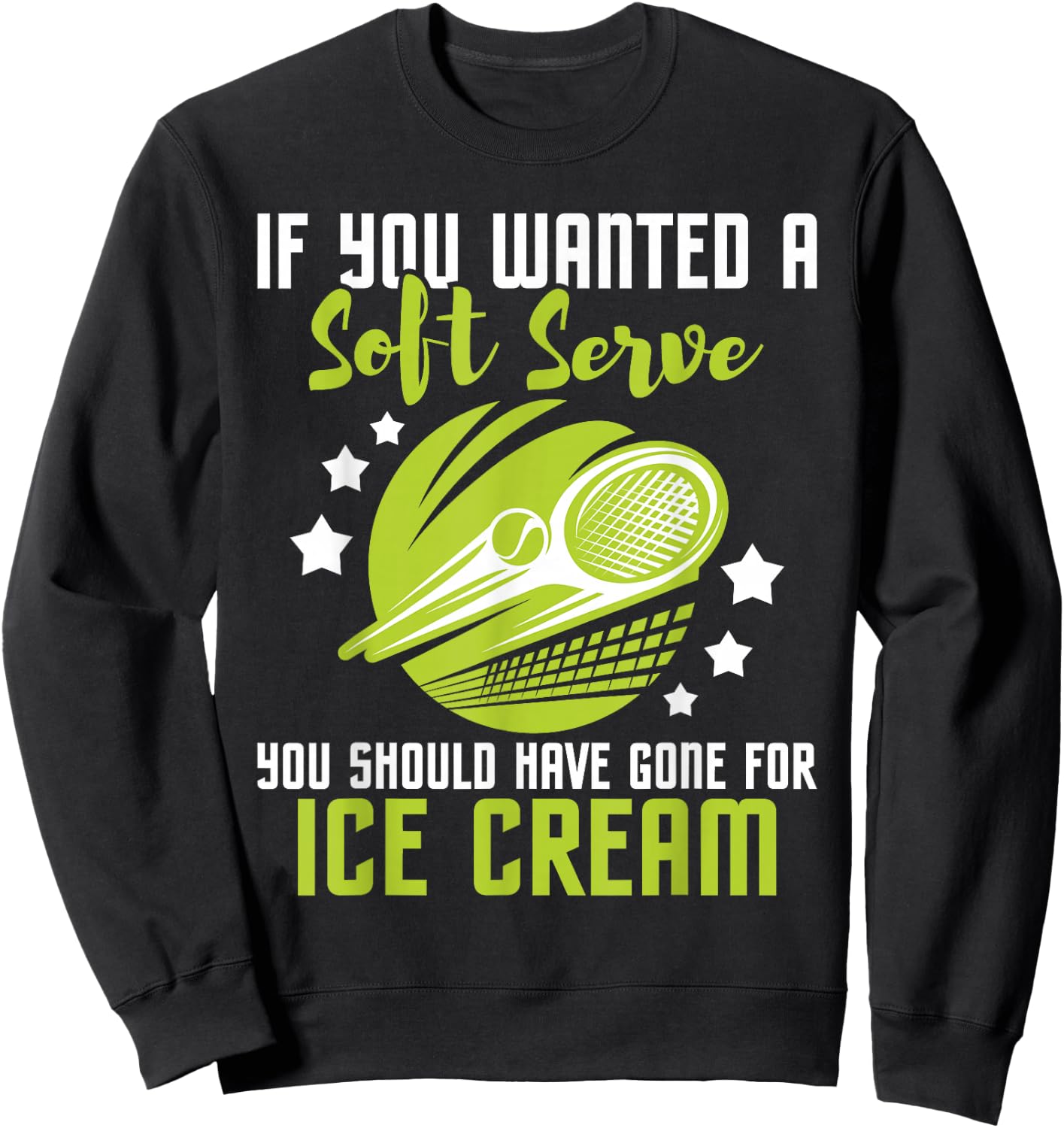 You Should Have Gone for Ice Cream - Tennis Player Sweatshirt - Sweatshirt | Black