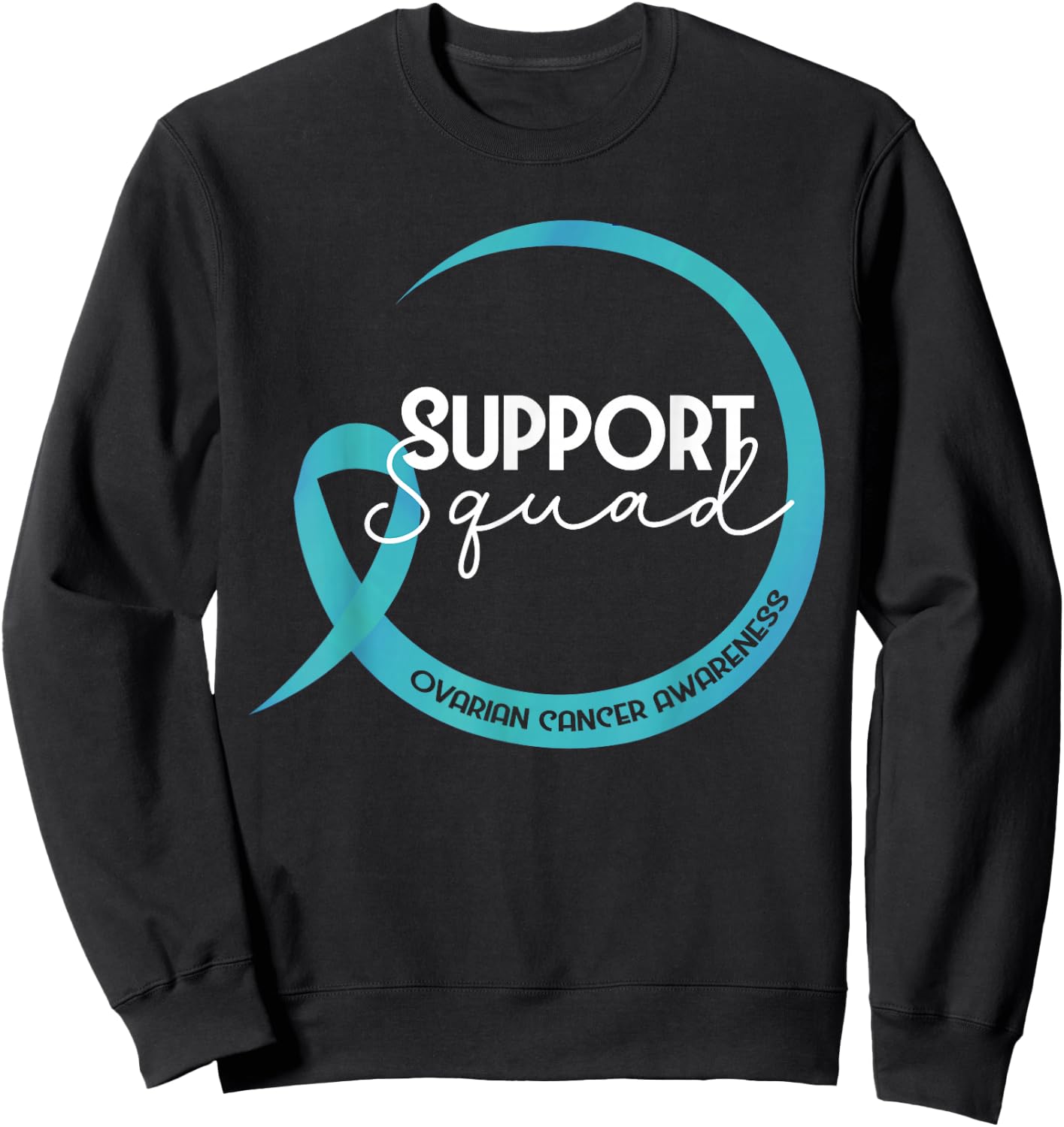 Ovarian Cancer Awareness Teal Ribbon Support Squad Sweatshirt - Sweatshirt | Black