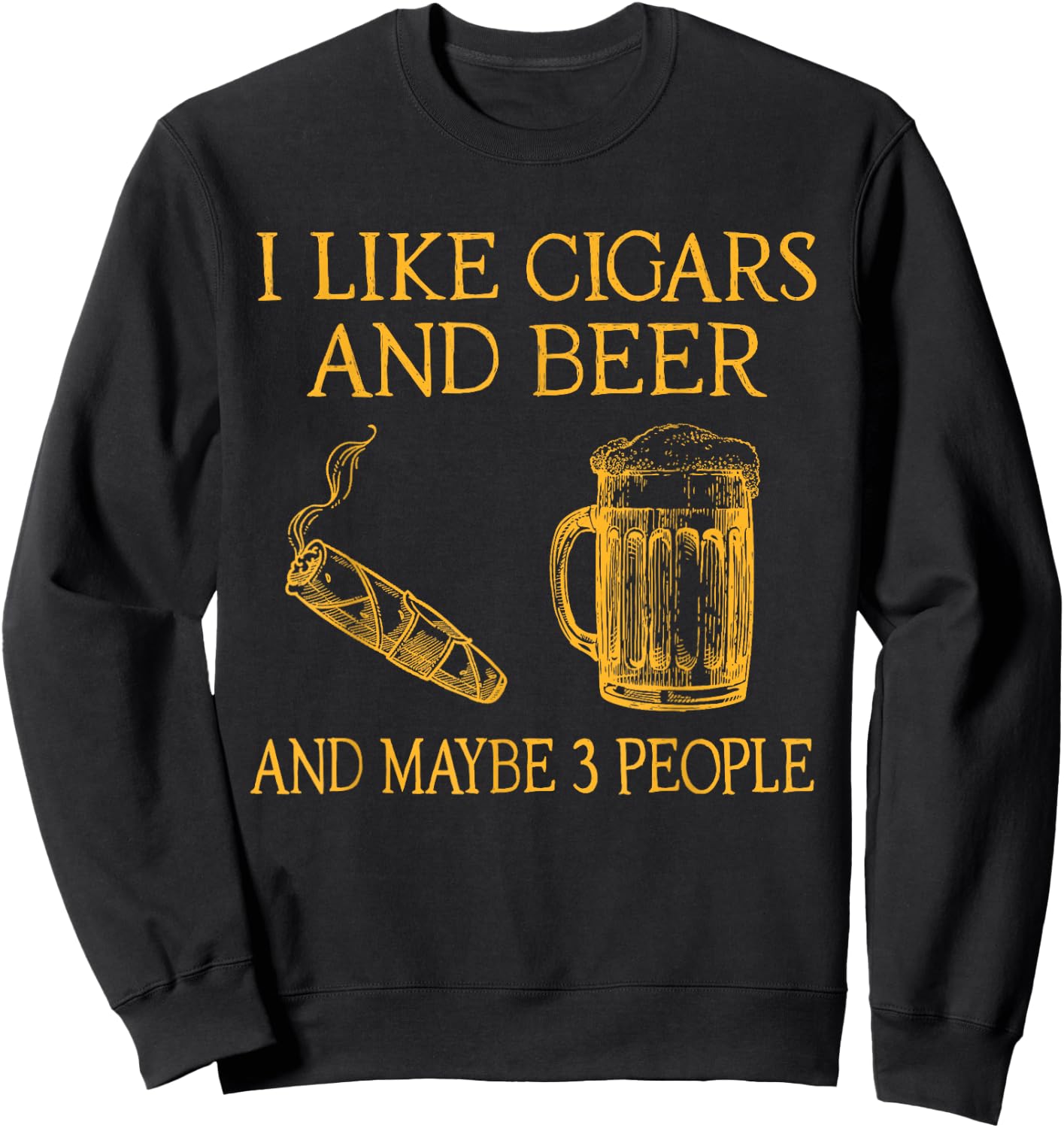 I Like Cigars And beer And Maybe 3 People Sweatshirt - Sweatshirt | Black