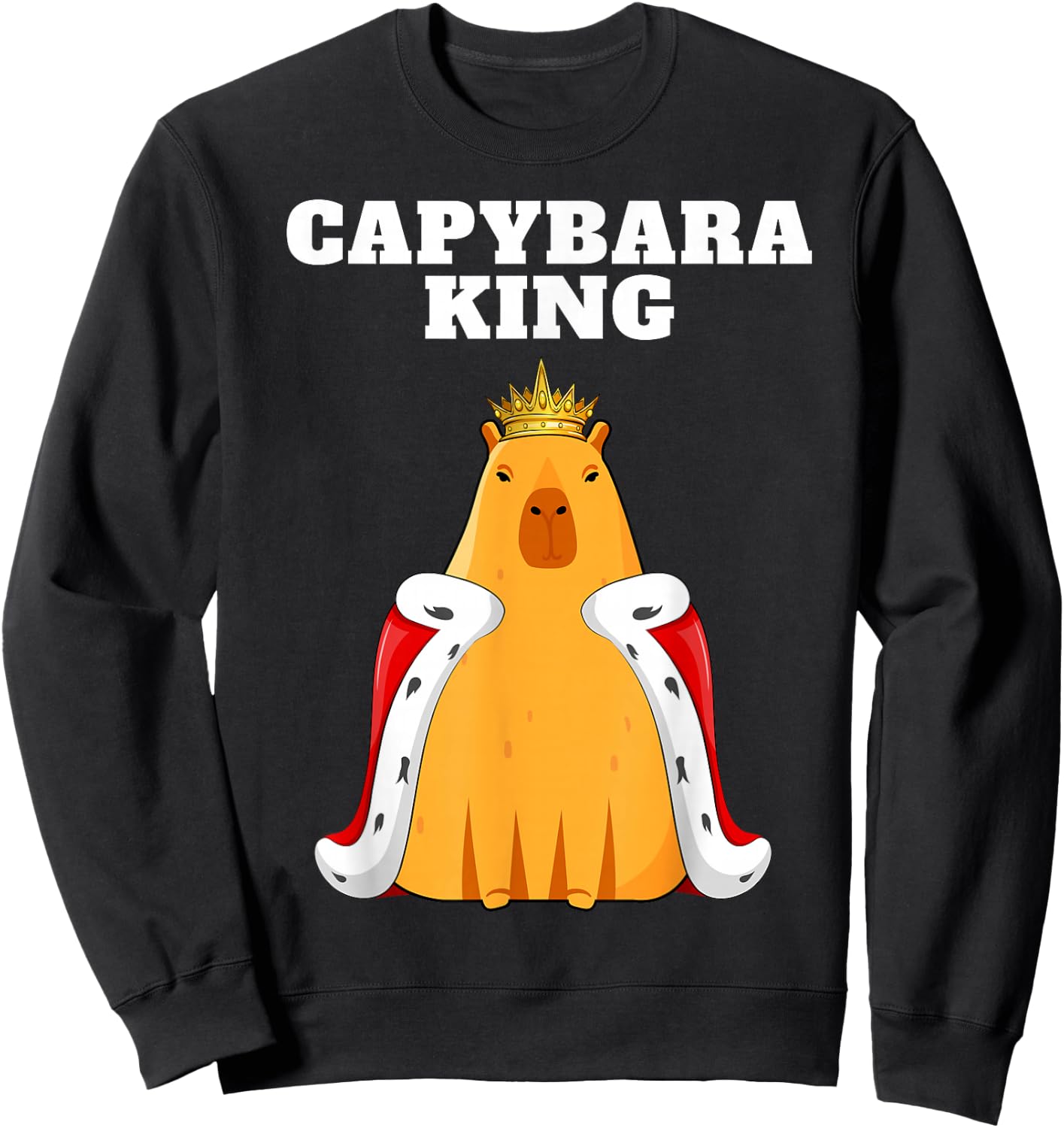Capybara King Lover Humor Funny Cute Quirky Animal Sweatshirt - Sweatshirt | Black