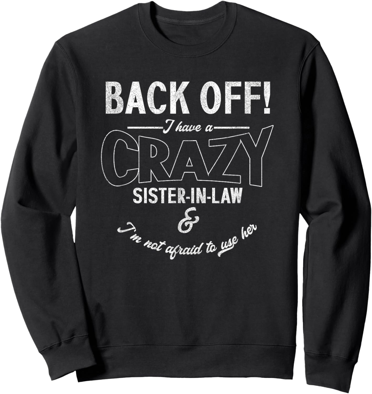 Back Off Have Crazy Sister In Law | Brother | Son Daughter Sweatshirt - Sweatshirt | Black