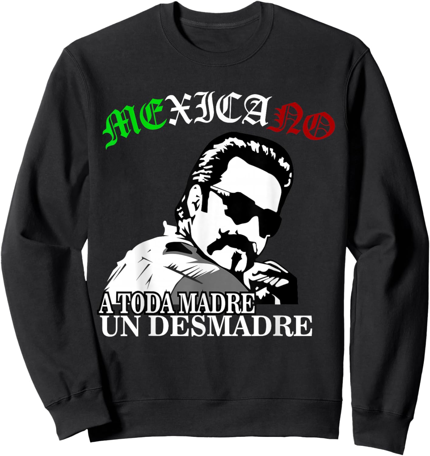 A Toda Madre O Un Desmadre Latino Chicano Badass Mexicans Sweatshirt - Sweatshirt | Black