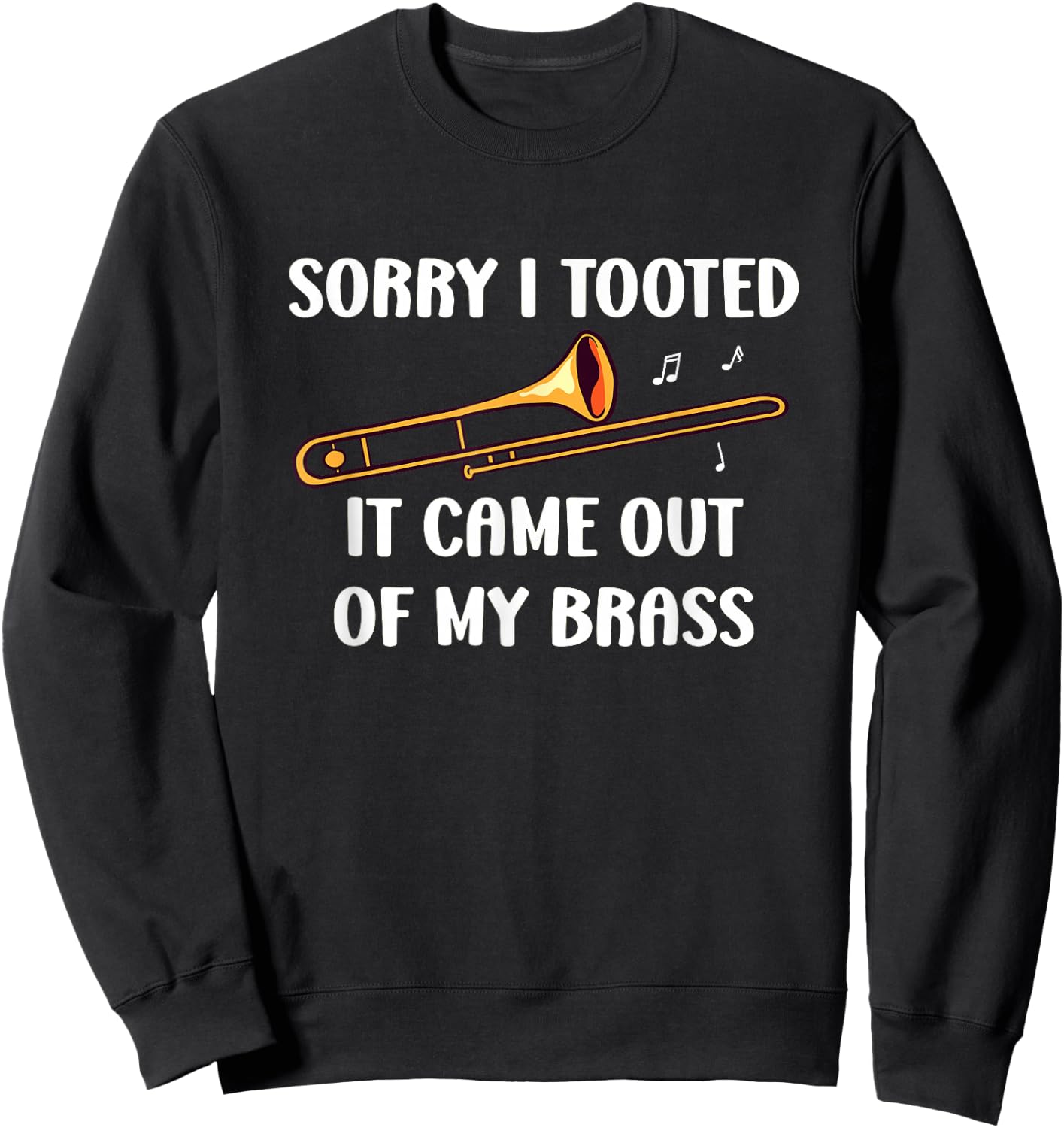 Sorry I Tooted It Came Out Of My Brass - Trombone Sweatshirt - Sweatshirt | Black
