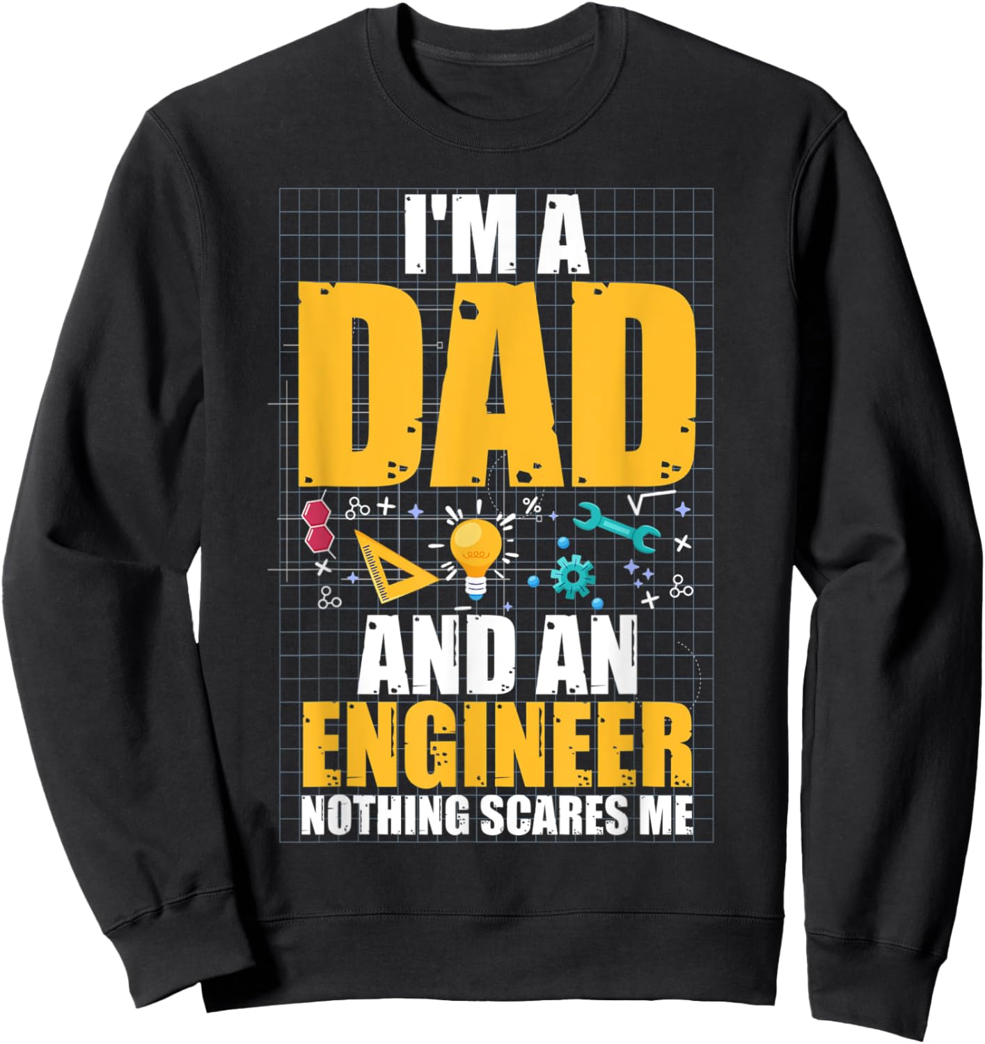 I'm A Dad And Engineer Father Day Funny Engineering Sweatshirt - Sweatshirt | Black