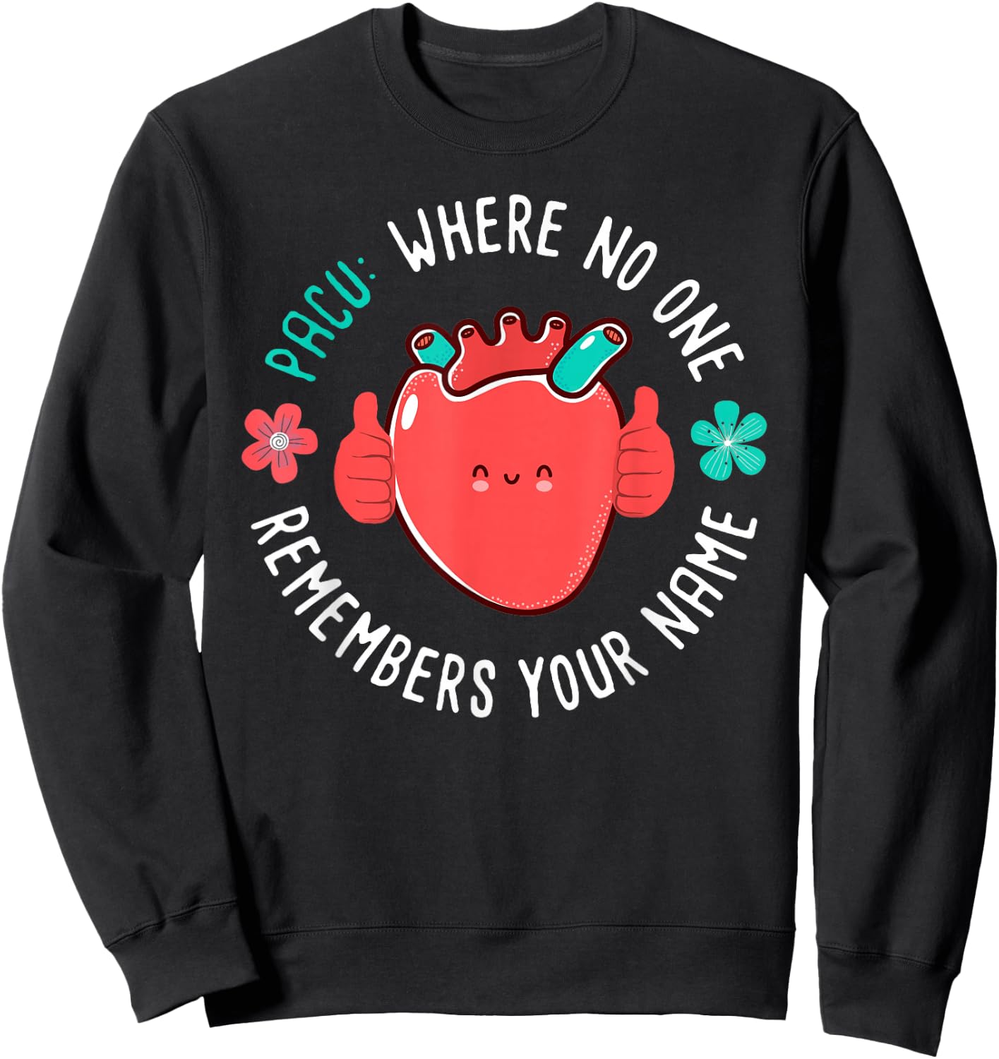 PACU Nurse Where No One Remember Your Name Sweatshirt - Sweatshirt | Black