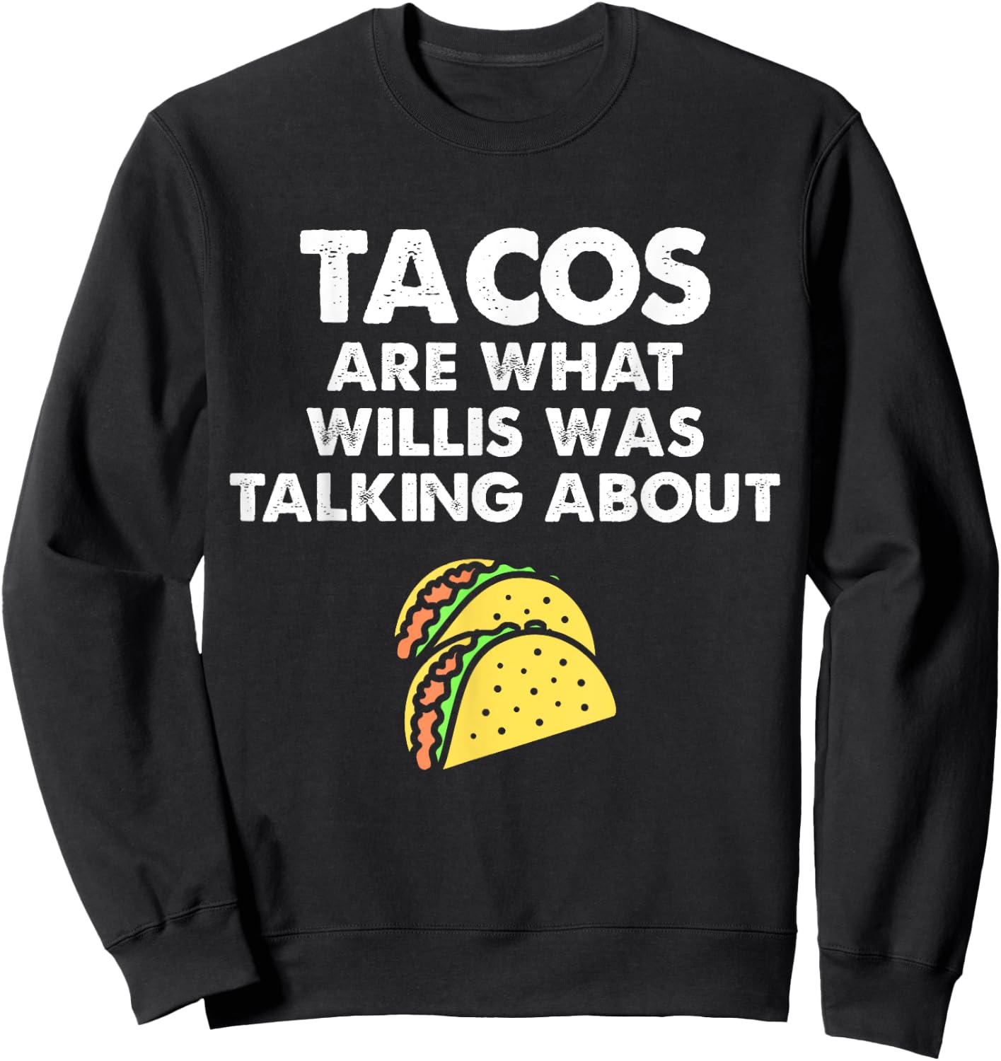 Tacos Are What Was Talked About Design for Taco Lovers Sweatshirt - Sweatshirt | Black