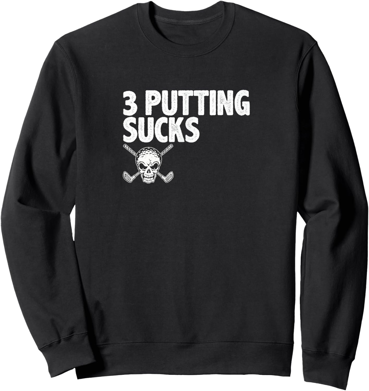 3 Three Putting Sucks - Skull and Crossed Golf Clubs Sweatshirt - Sweatshirt | Black