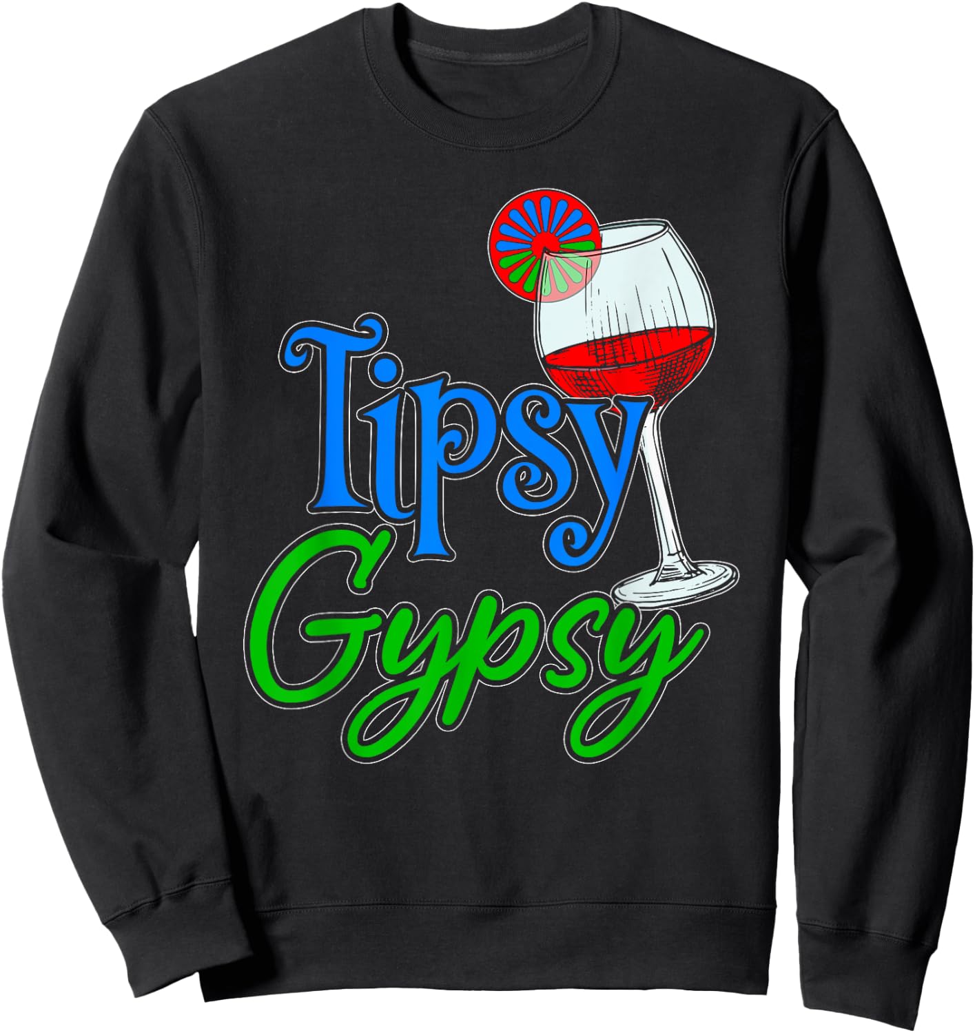 Tipsy Gypsy - Roma Travellers Wine Lovers Drinkers GRT Sweatshirt - Sweatshirt | Black