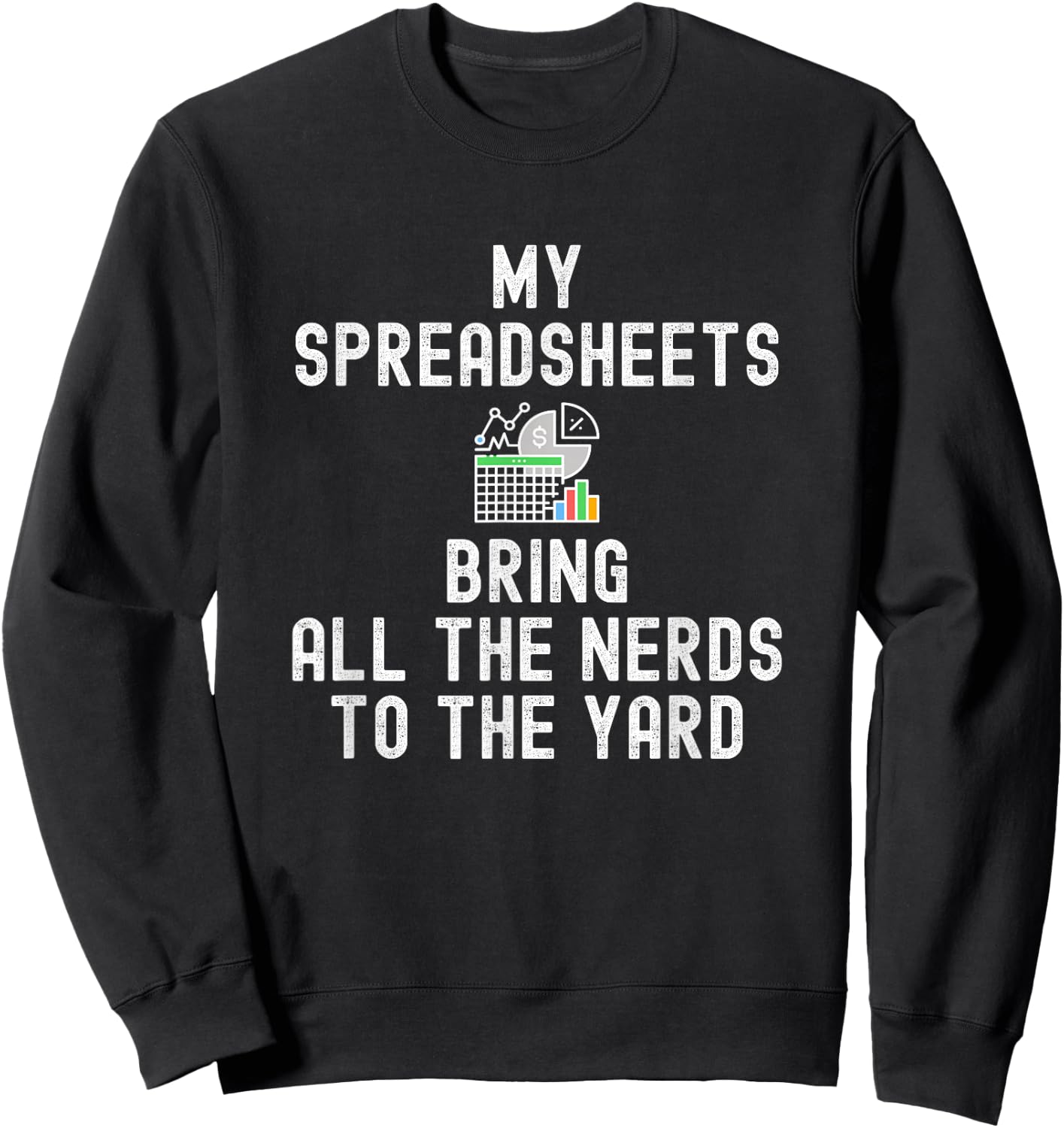 My Spreadsheets Bring All The Nerds To The Yard - Accounting Sweatshirt - Sweatshirt | Black