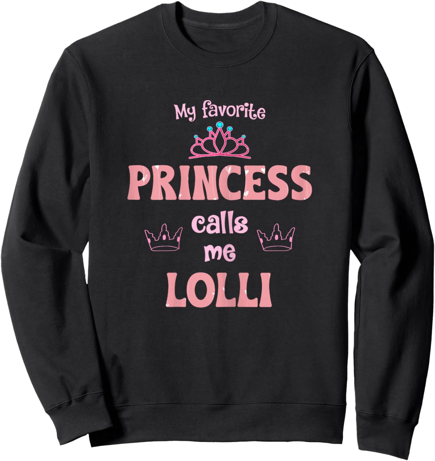 My Favorite Princess Calls Me Lolli Princess Mother Day Sweatshirt - Sweatshirt | Black