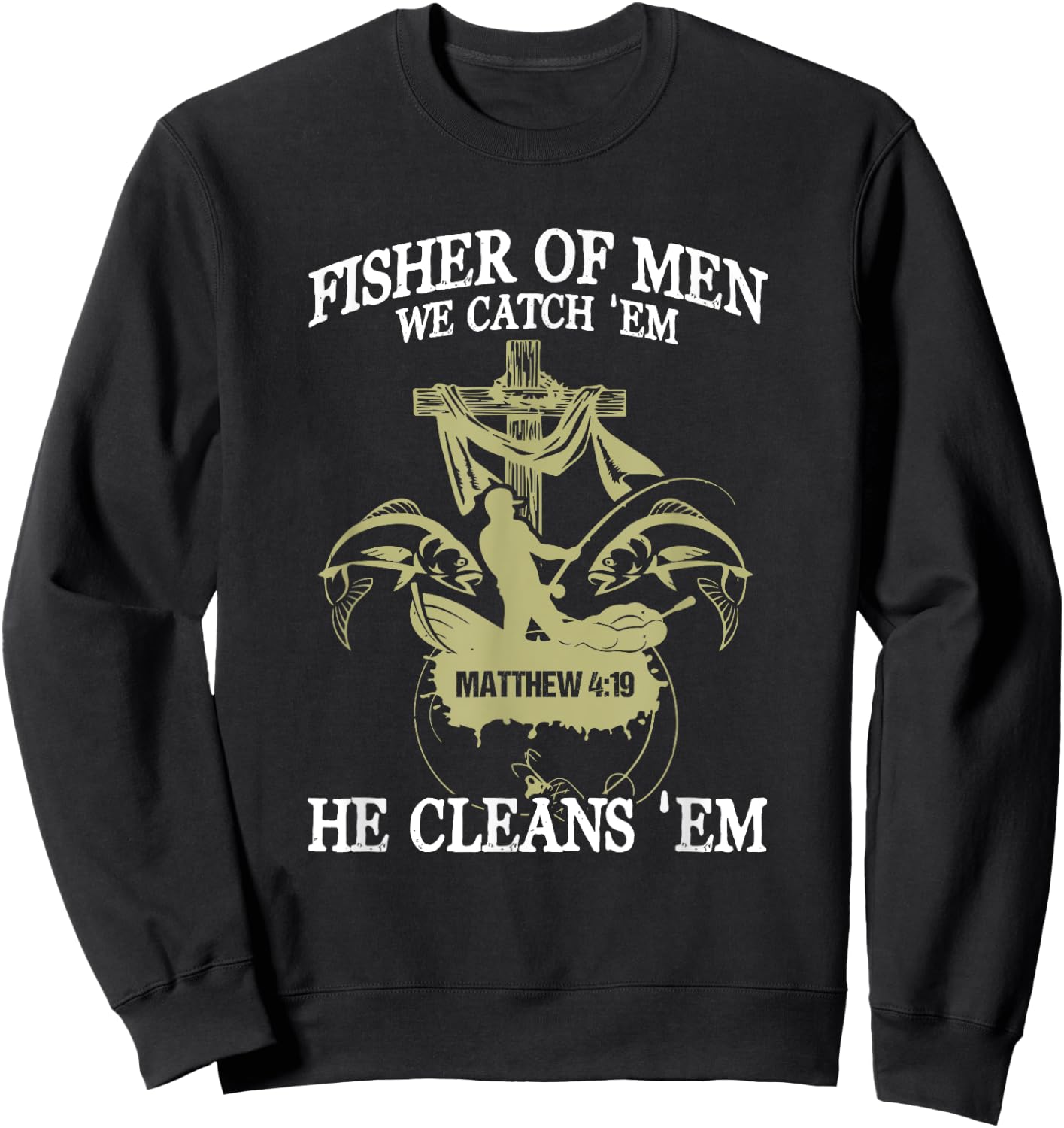 Fisher Of Men We Catch 'Em He Cleans 'Em Matthew 4 19 Sweatshirt - Sweatshirt | Black