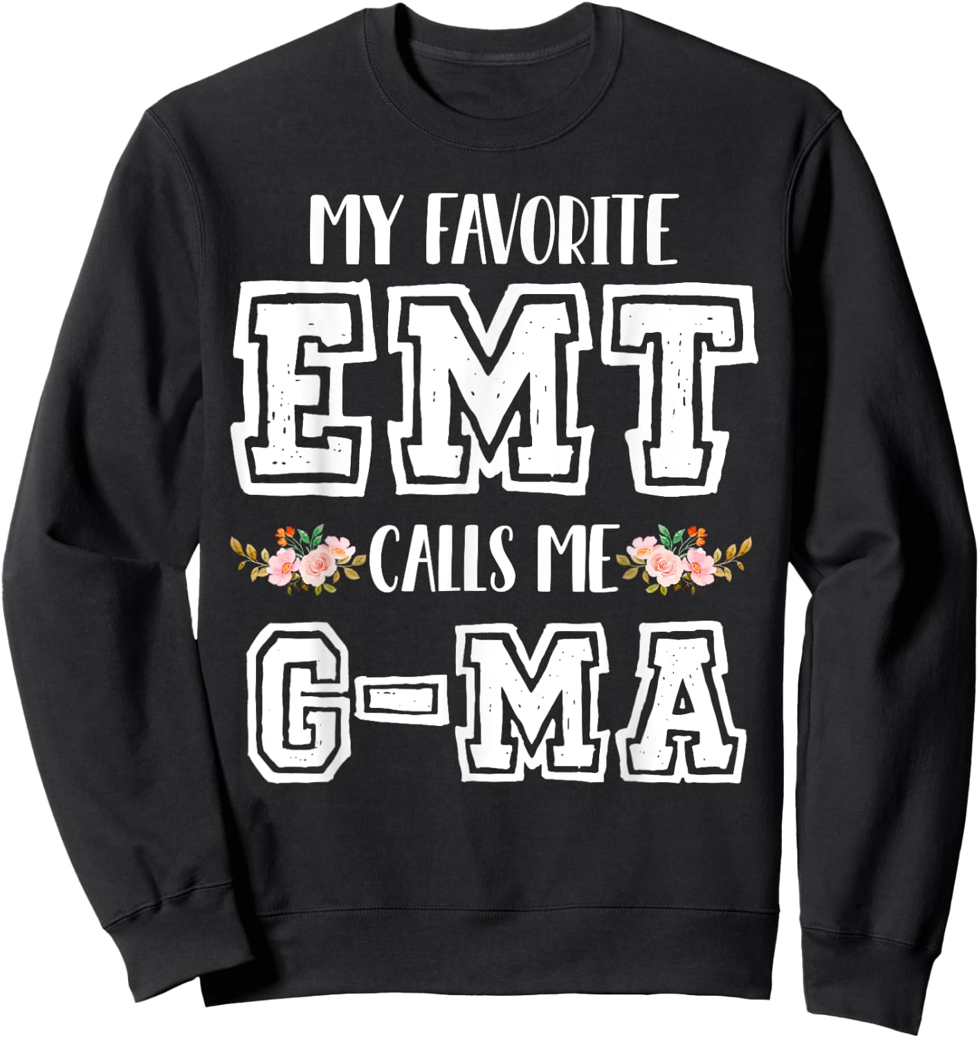 My Favorite EMT Calls Me G-Ma Nurse Ambulance Technician Sweatshirt - Sweatshirt | Black