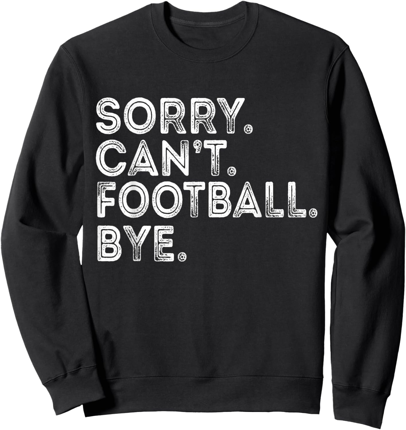 Sorry Can't Football Bye Sweatshirt - Sweatshirt | Black