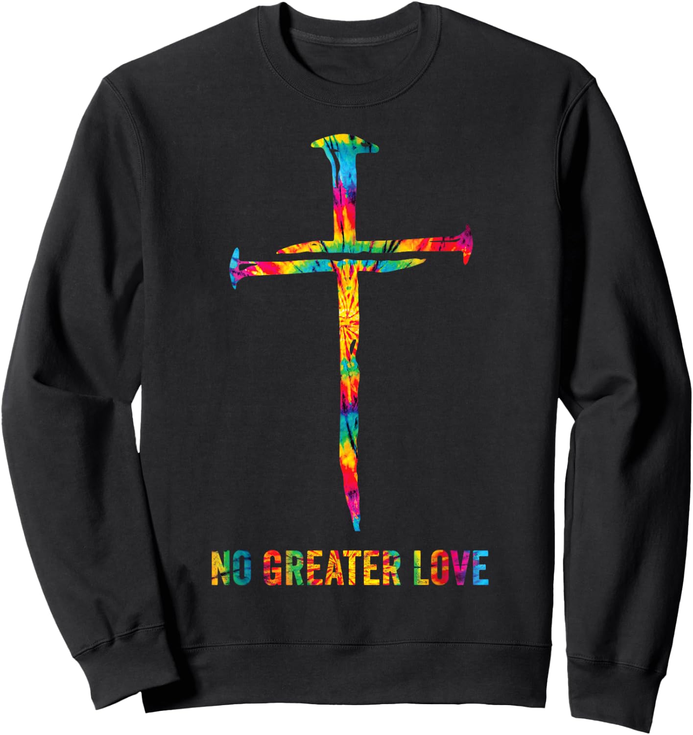 No Greater Love Tie Dye Christian Jesus Nail Cross Easter Sweatshirt - Sweatshirt | Black
