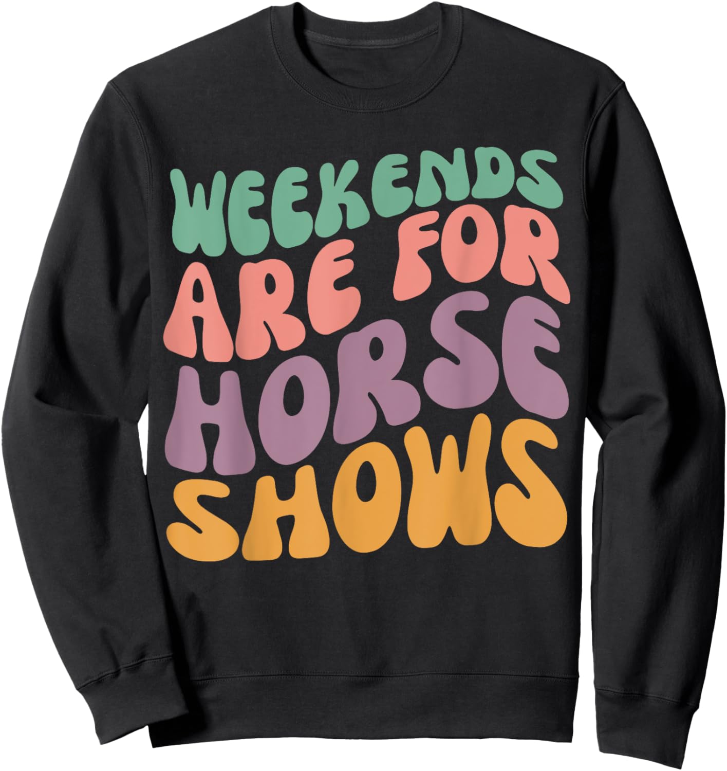 Weekends Are for Horse Shows Horseback Equestrian Rider Sweatshirt - Sweatshirt | Black