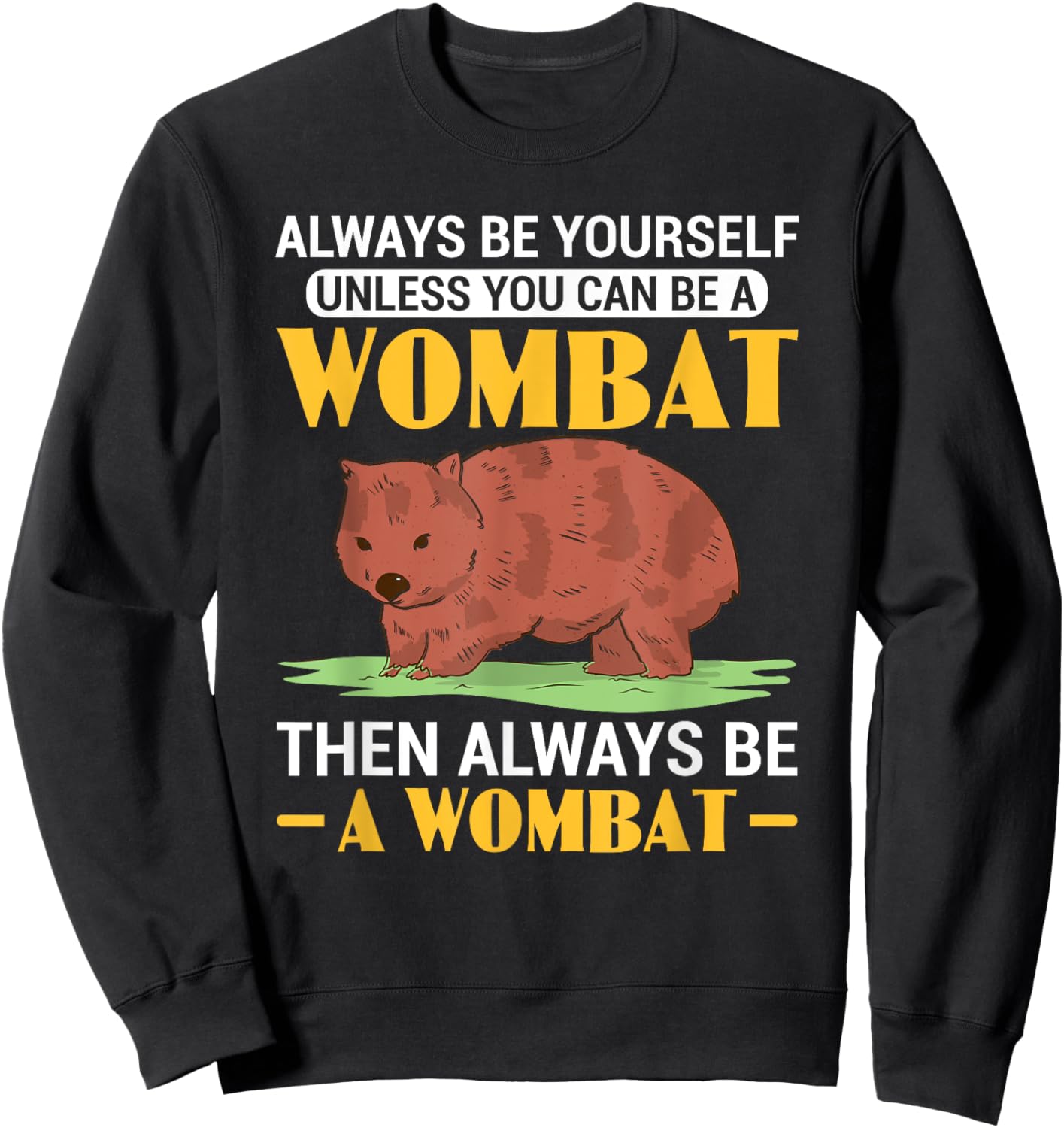 Funny Always Be A Wombat Australian Wombat Lover Sweatshirt - Sweatshirt | Black