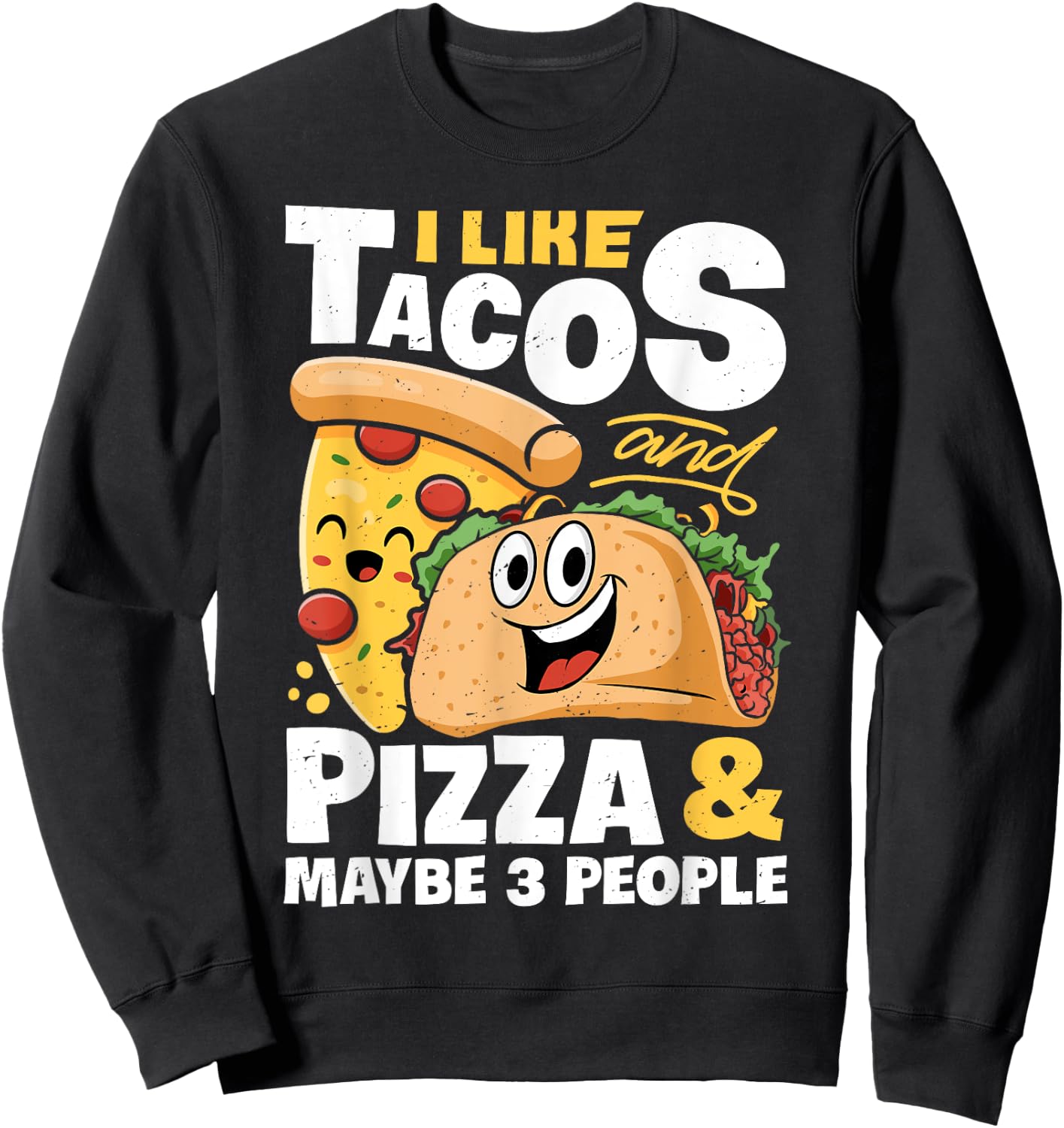 I Like Tacos And Pizza And Maybe 3 People Funny Women Food Sweatshirt - Sweatshirt | Black
