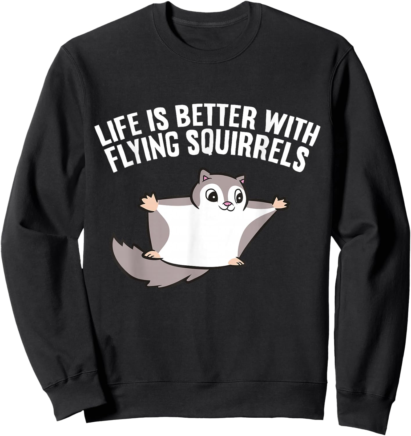 Flying Squirrel Lover Life Is Better With Flying Squirrels Sweatshirt - Sweatshirt | Black