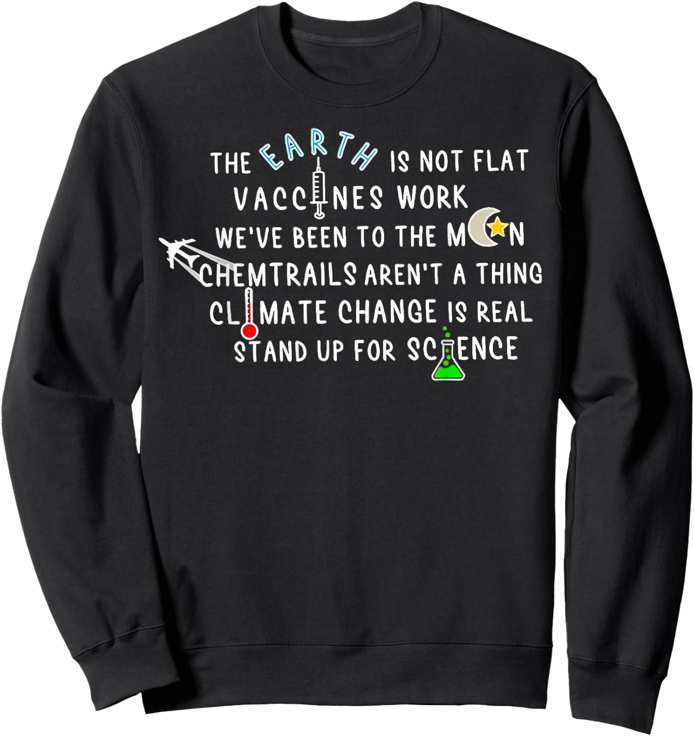 The Earth Is Not Flat Vaccines Work We’ve Been To The Moon Sweatshirt - Sweatshirt | Black