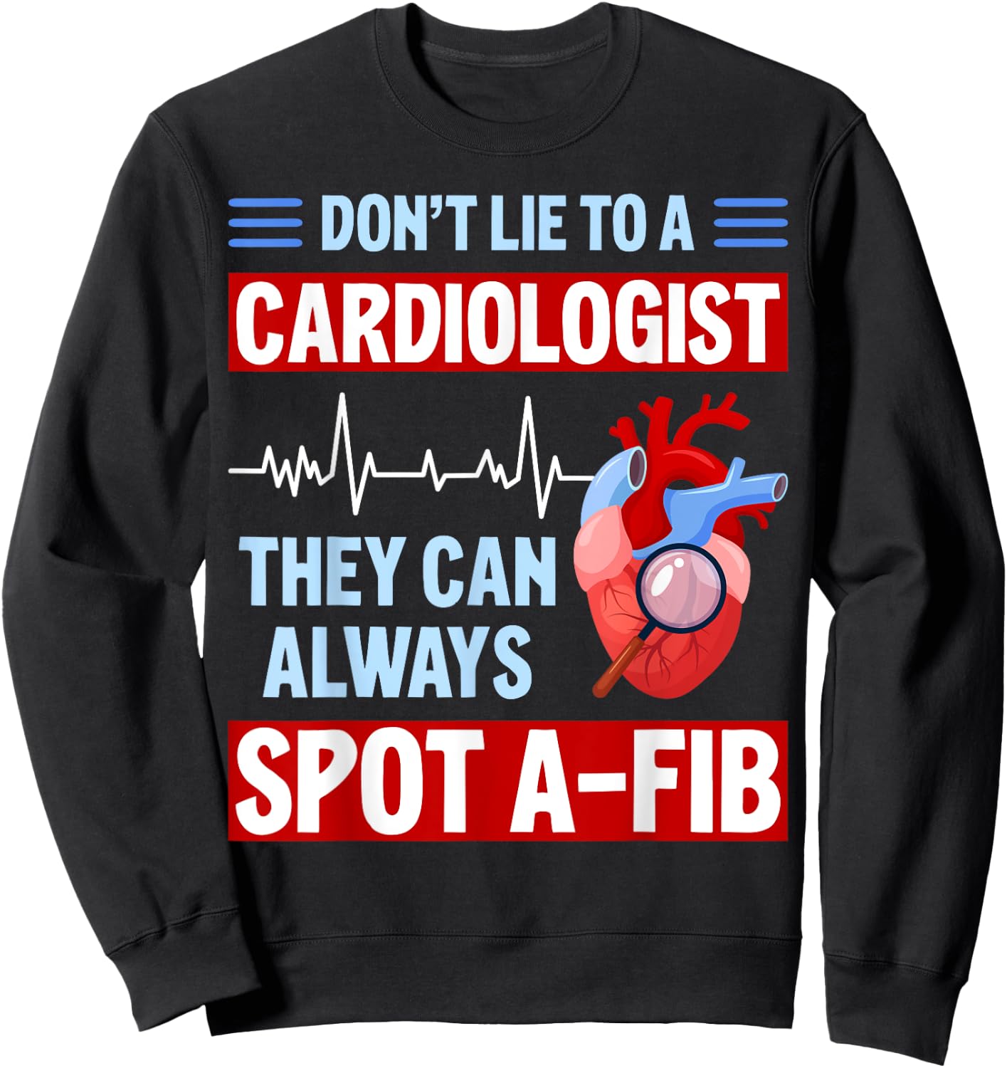 Don't Lie To Cardiologist AFib Funny Cardiology Sweatshirt - Sweatshirt | Black