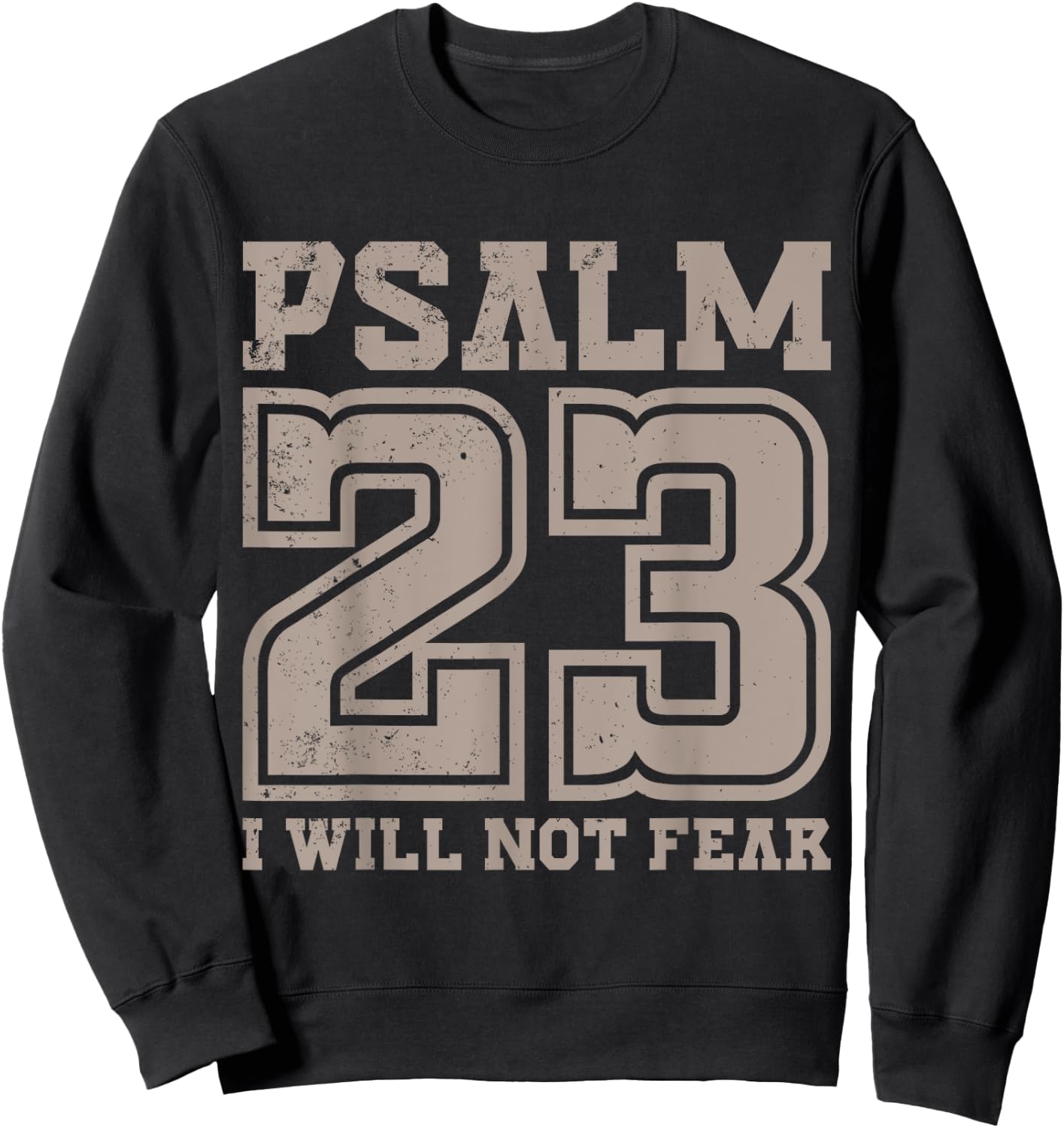 Psalm 23 Will Not Fear Bible Verse Fearless Distressed Sweatshirt - Sweatshirt | Black