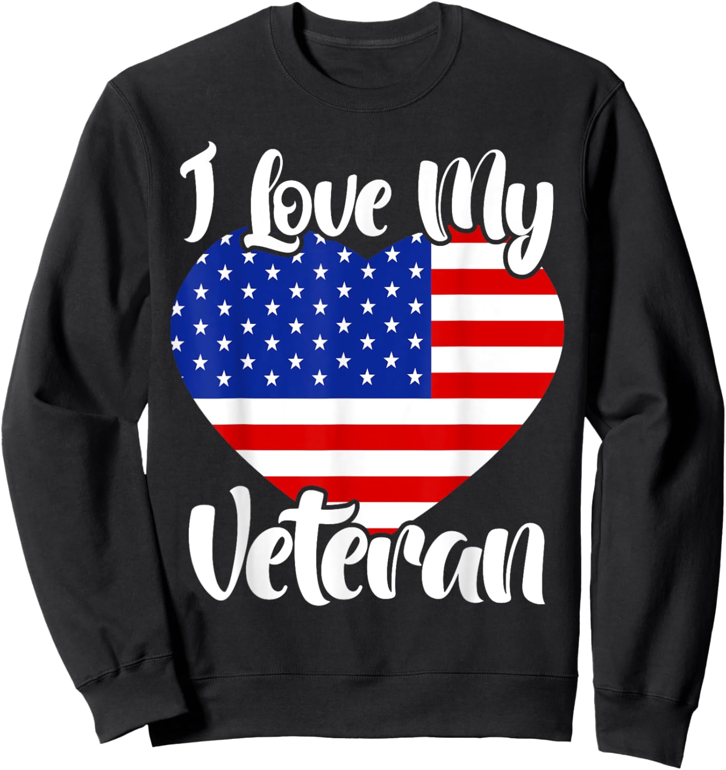 I Love My Veteran USA Flag American Memorial Day Sweatshirt - Sweatshirt | Black