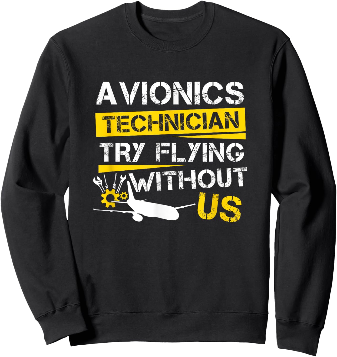 Cool Aircraft Tech Avionics Technician Try Flying Without Us Sweatshirt - Sweatshirt | Black