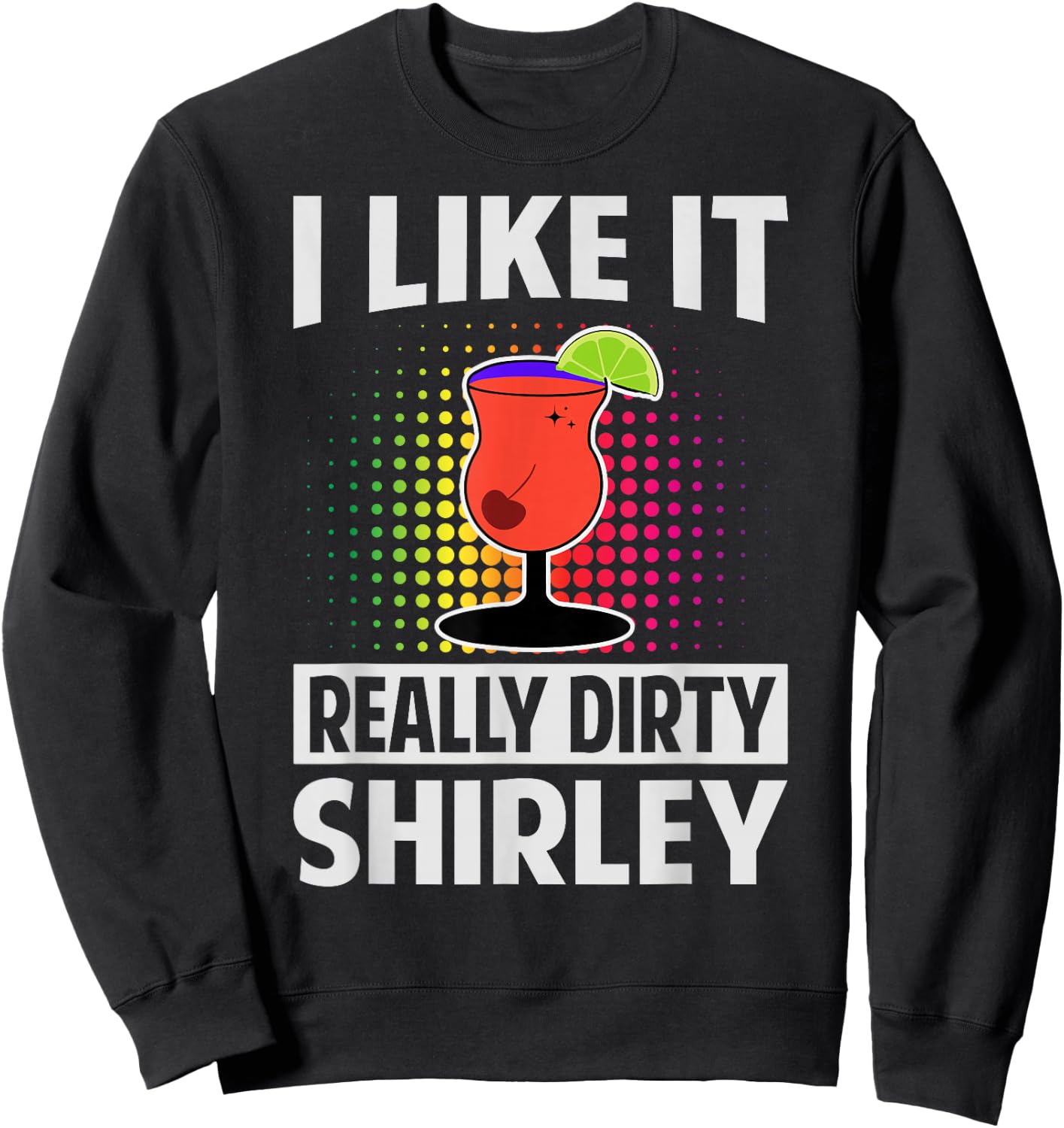 I Like It Really Dirty, Shirley - Funny Bartender - Cocktail Sweatshirt - Sweatshirt | Black