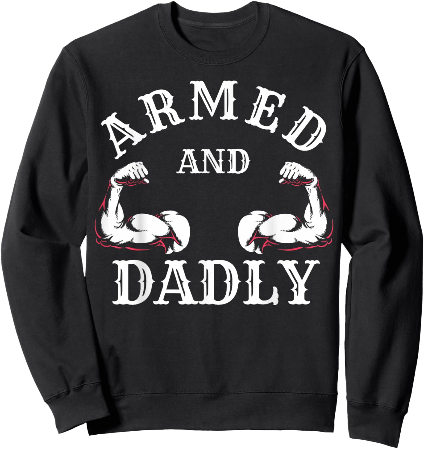 Armed and Dadly Funny Father Buff Dad Bod Muscle Gym Workout Sweatshirt - Sweatshirt | Black