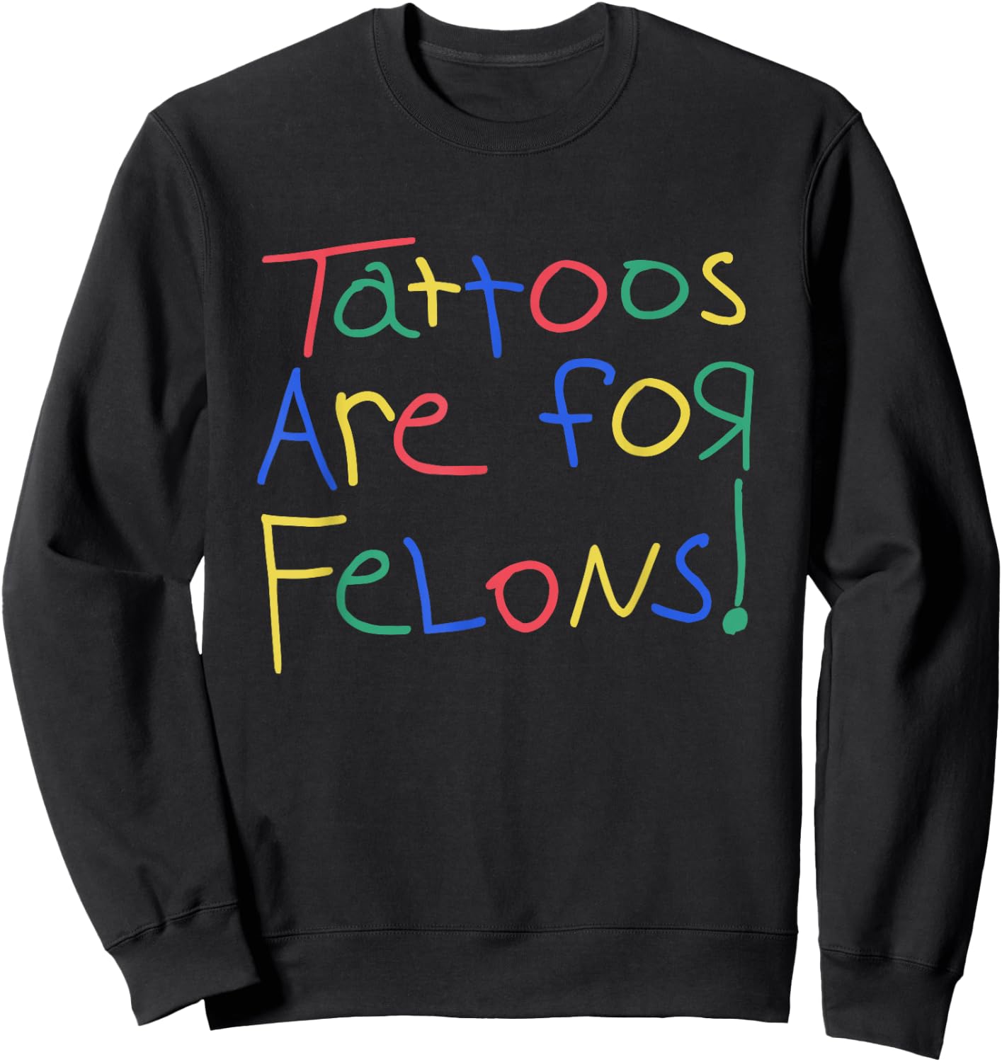 Tattoos Are For Felons Shirt Funny Women Sweatshirt - Sweatshirt | Black