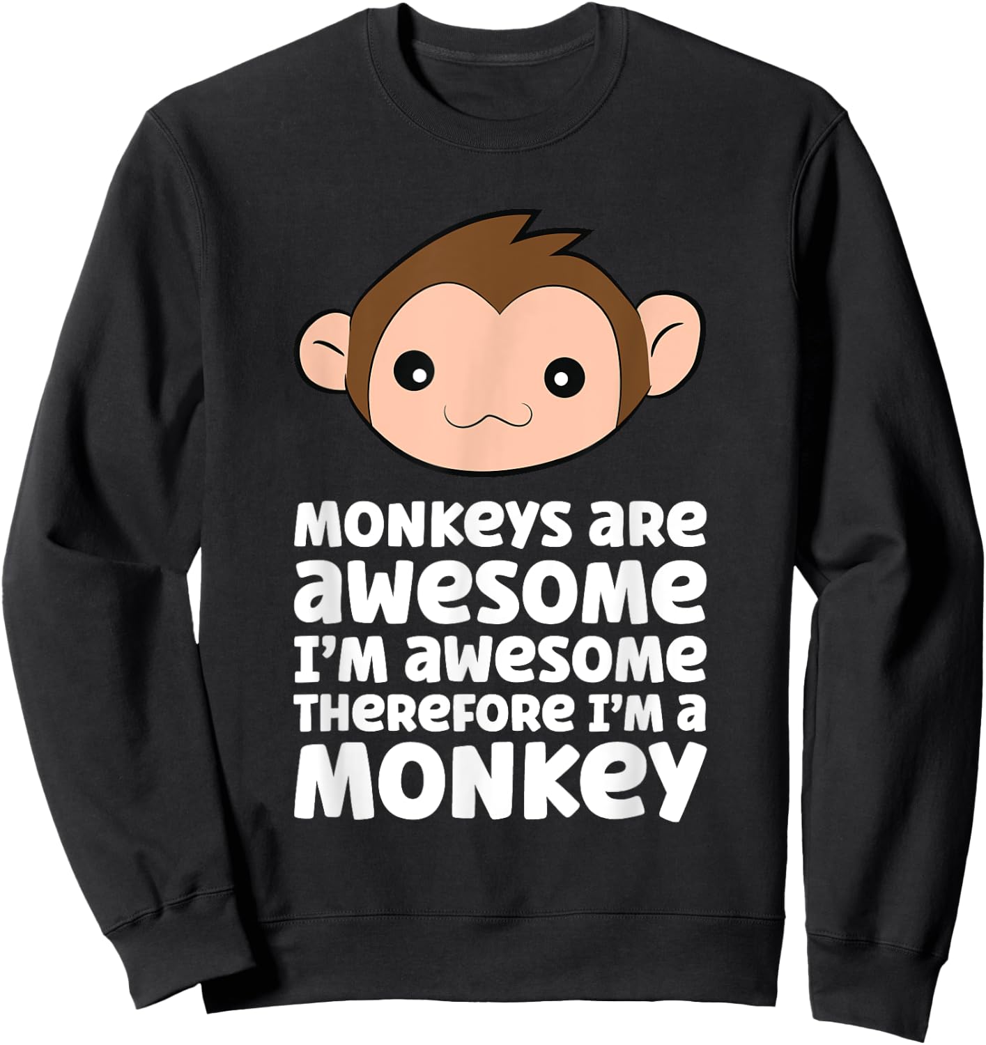 Monkeys Are Awesome I'm Awesome Therefore I'm A Monkey Sweatshirt - Sweatshirt | Black