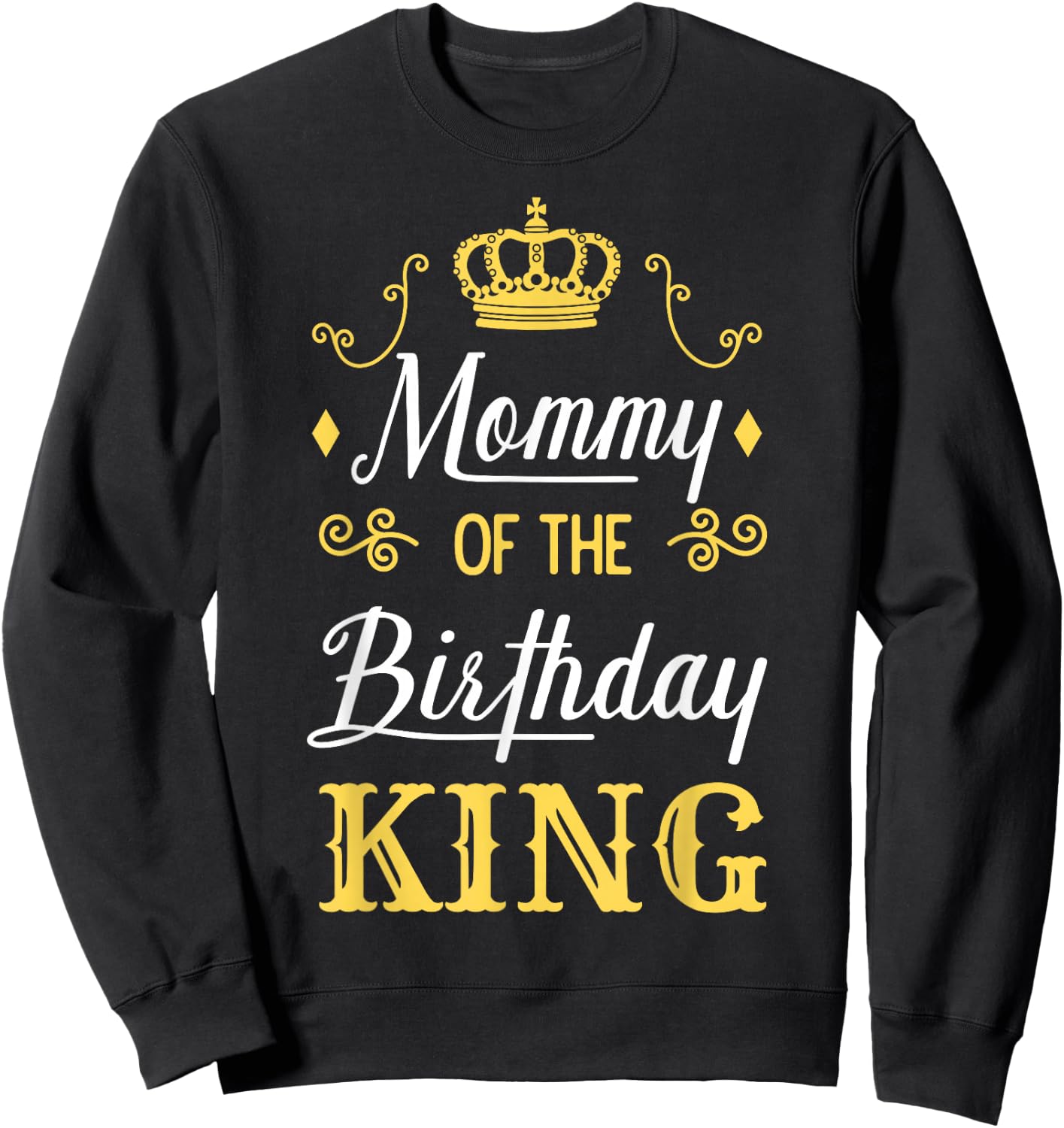 Mommy of the Birthday King Party Bday Celebration Sweatshirt - Sweatshirt | Black
