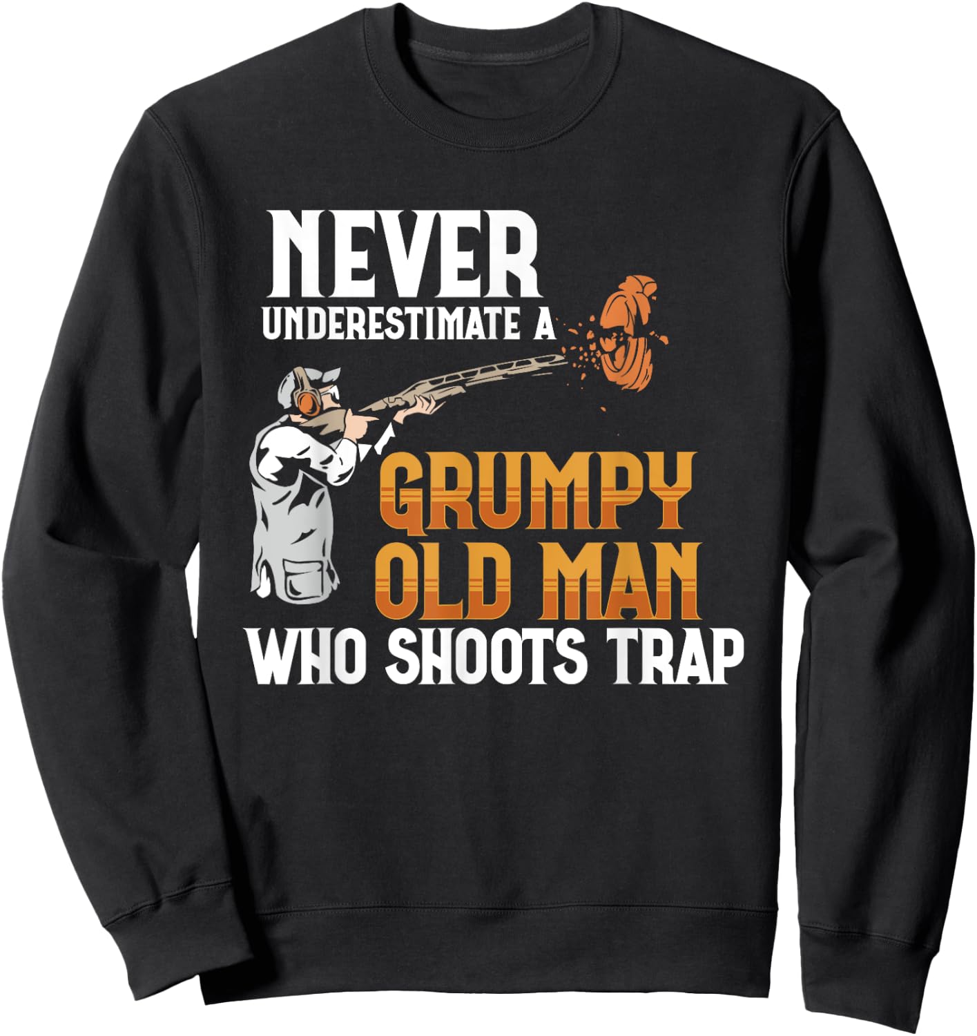 Clay Pigeon Shoot Never Underestimate Grumpy Old Man Trap Sweatshirt - Sweatshirt | Black