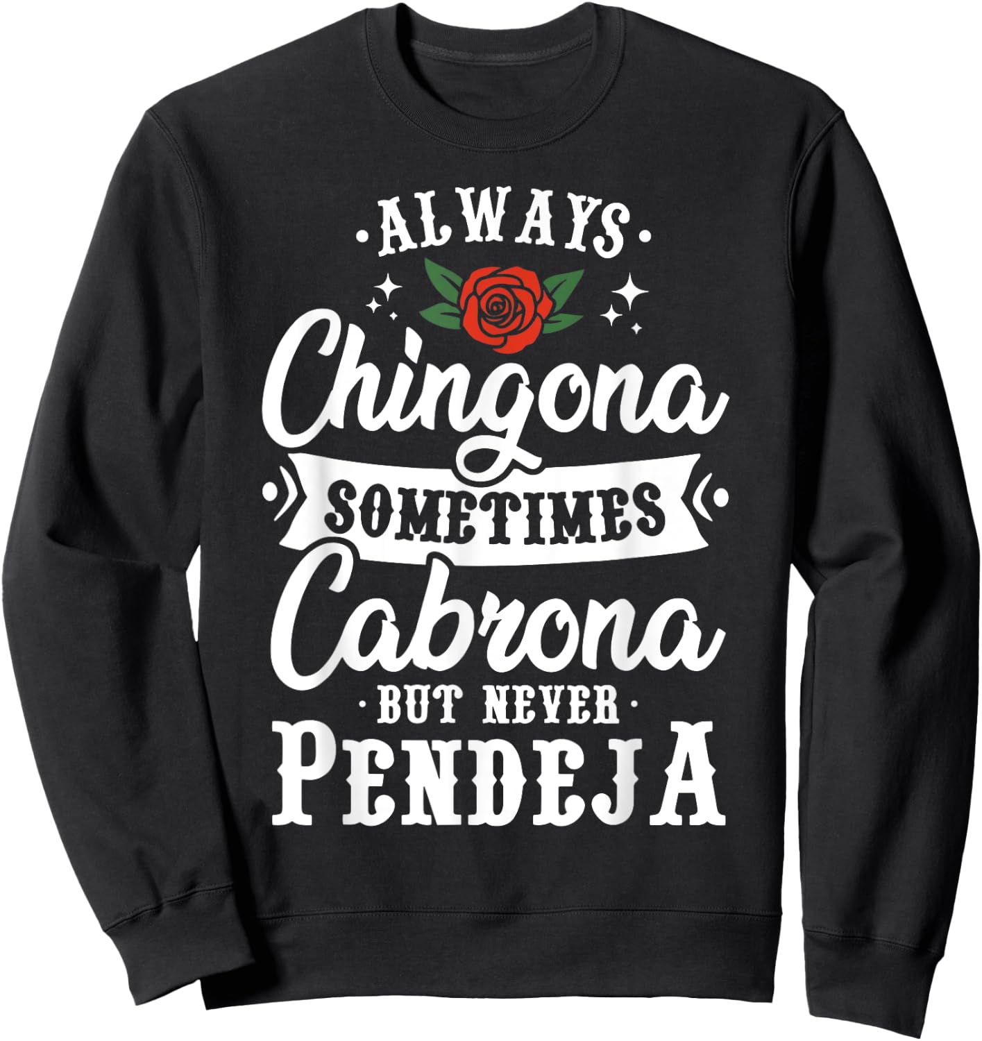 Cinco De Mayo & Party Apparel Always Chingona Sometimes Cabrona But Never Pendeja Sweatshirt - Sweatshirt | Black