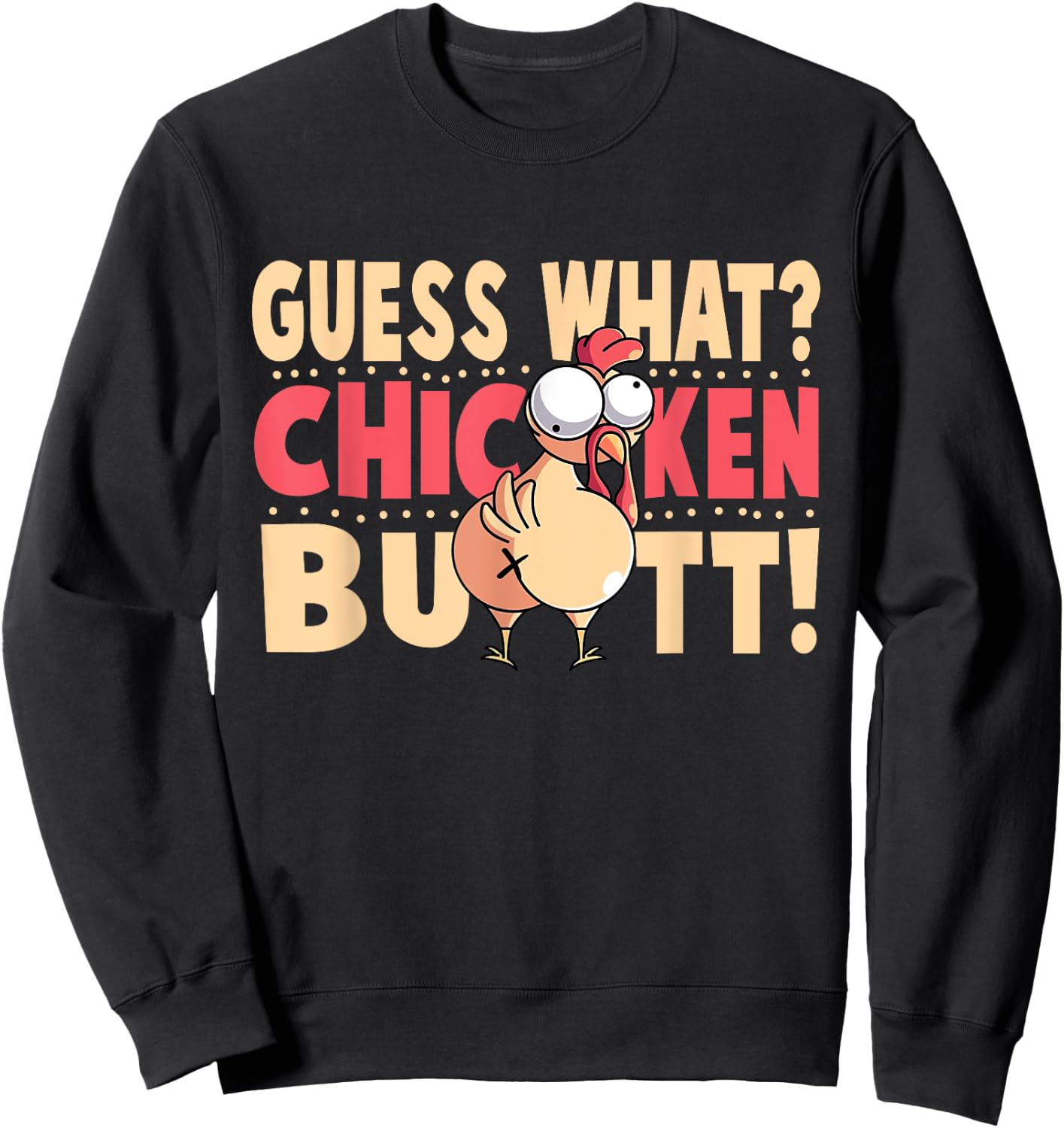 Funny Guess What? Chicken Butt! Chicken with Butt Sweatshirt - Sweatshirt | Black