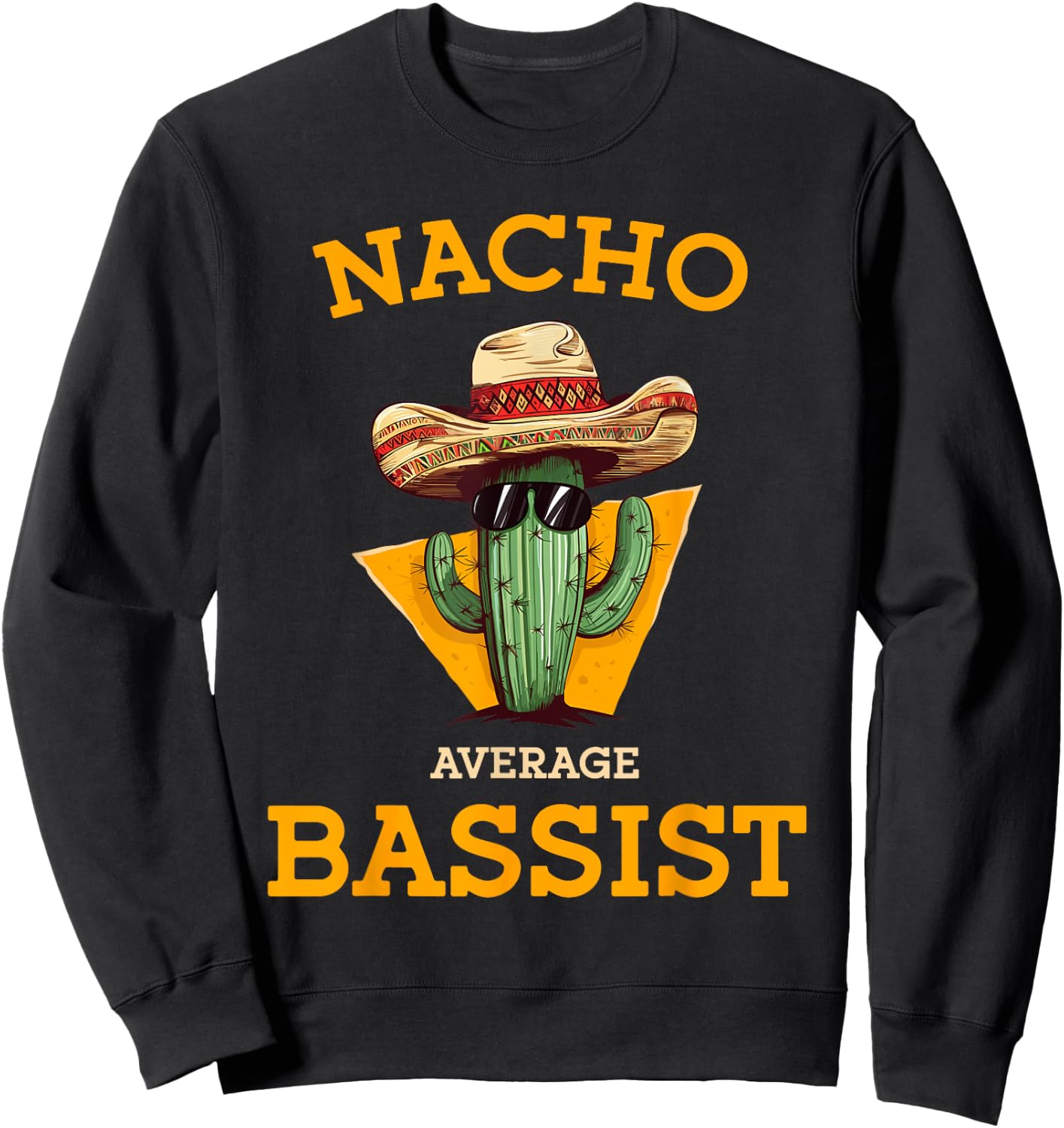 Nacho Average Bassist Funny Mexican Bass Guitar Player Joke Sweatshirt - Sweatshirt | Black
