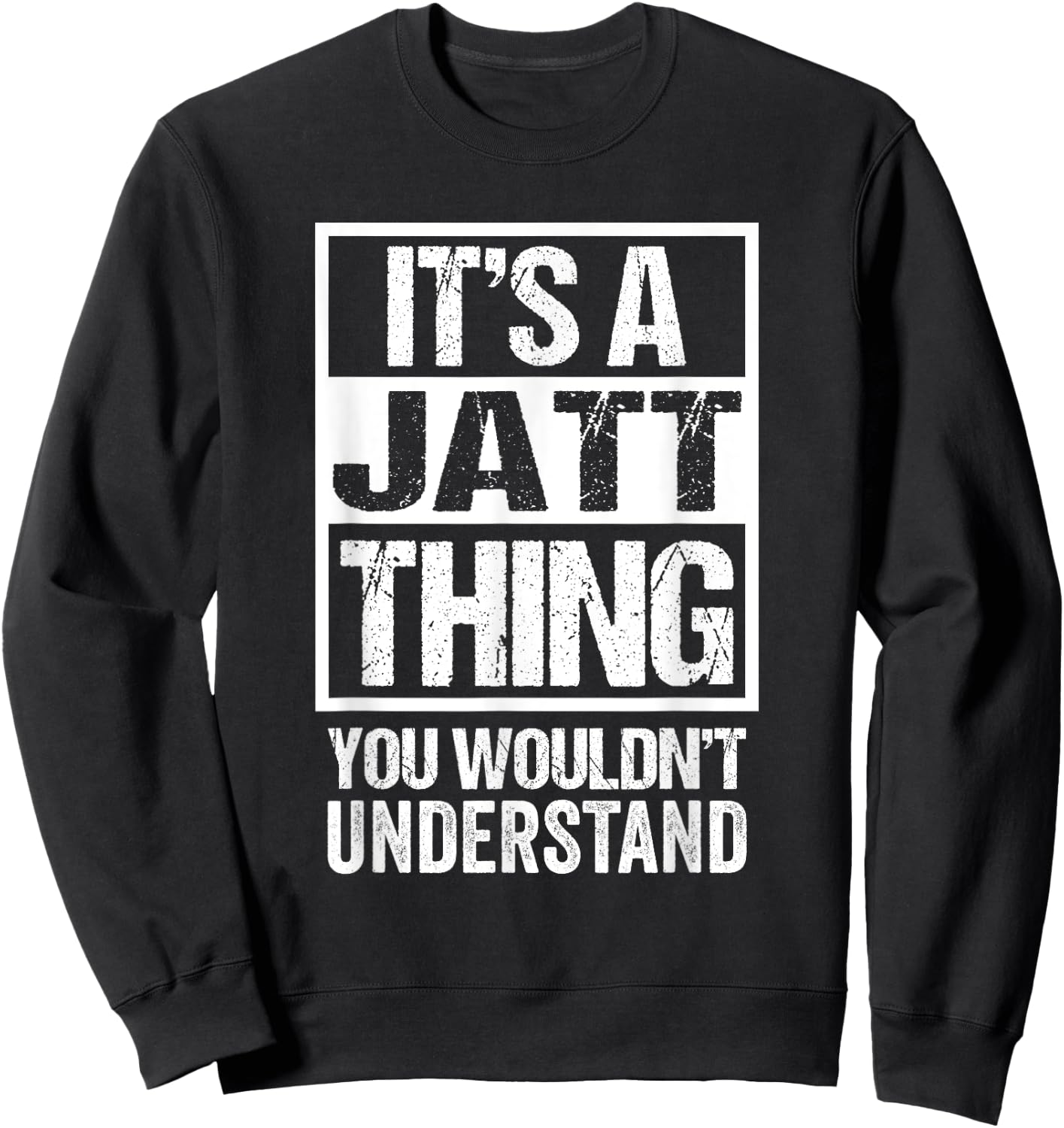 It's A Jatt Thing You Wouldn't Understand Surname Name Sweatshirt - Sweatshirt | Black