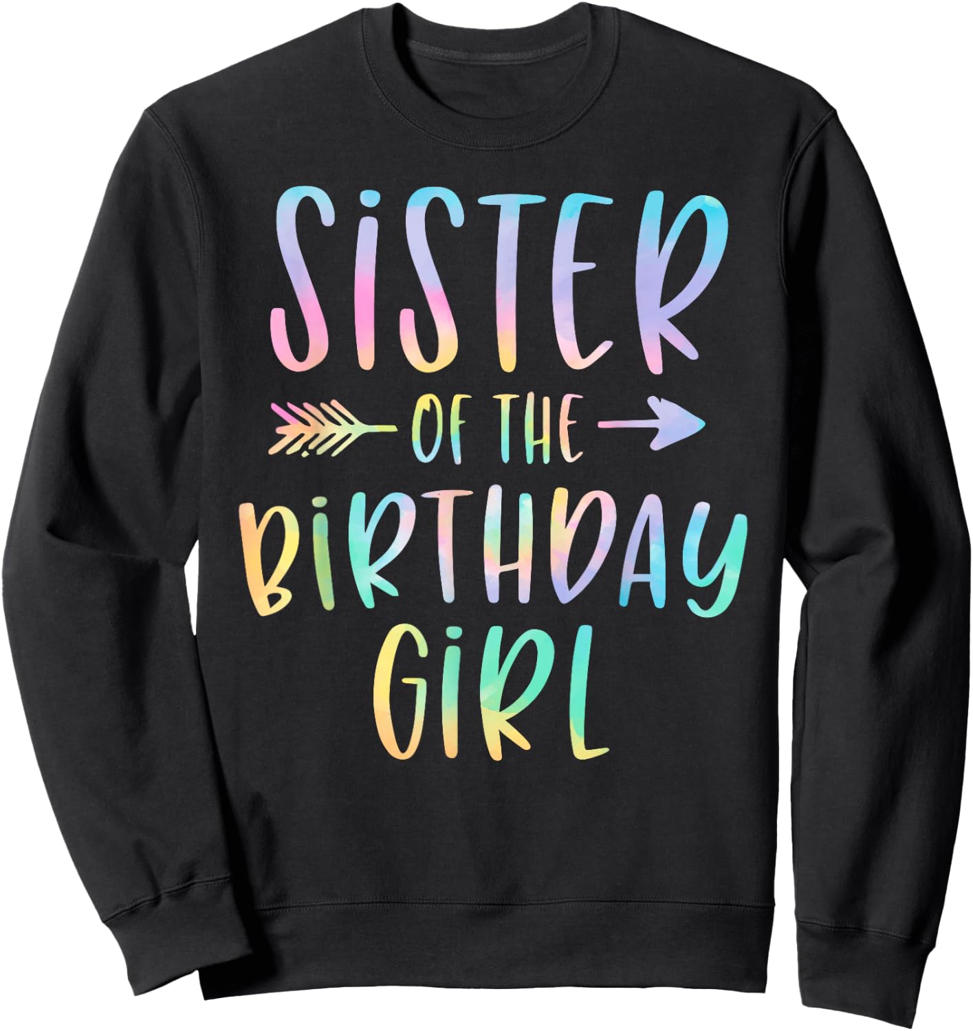 Sister of the Birthday Girl Tie Dye Colorful Bday Sweatshirt - Sweatshirt | Black