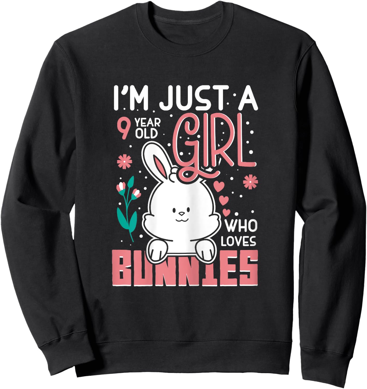 Im Just a 9 Years Old Girl Who Loves Bunny Kids 9th Birthday Sweatshirt - Sweatshirt | Black