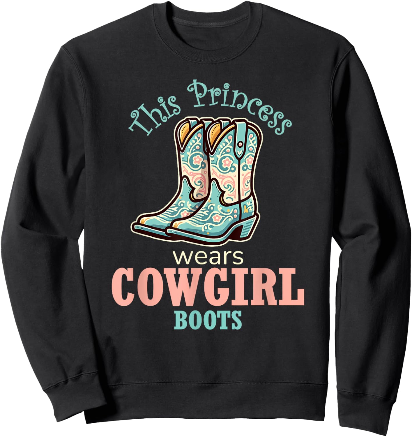 Princess Cowgirl Wears Western Cowboy Boots Farm Girls Sweatshirt - Sweatshirt | Black