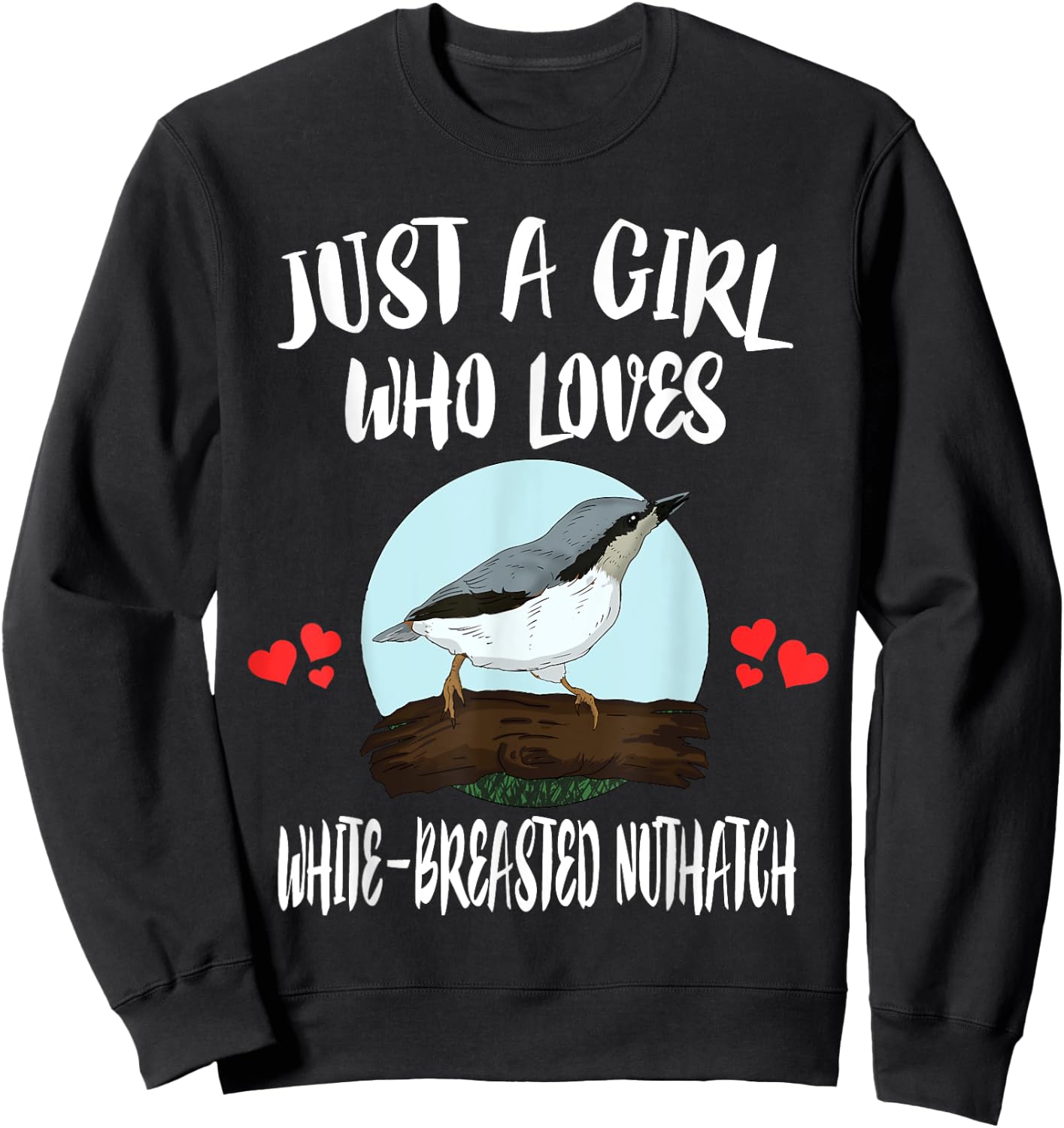 Just A Girl Who Loves White-breasted Nuthatch Bird Birding Sweatshirt - Sweatshirt | Black